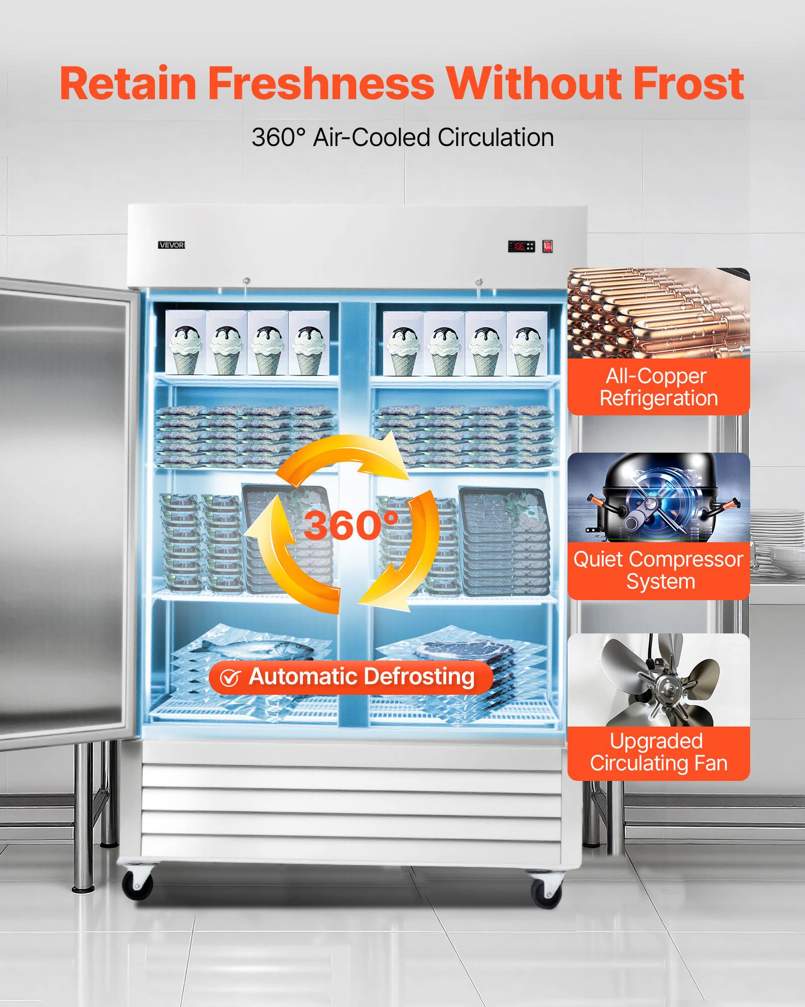Retain Freshness Without Frost  
360° Air-Cooled Circulation  
VEVOR All-Copper Refrigeration  
360° Quiet Compressor System  
Automatic Defrosting  
Upgraded Circulating Fan