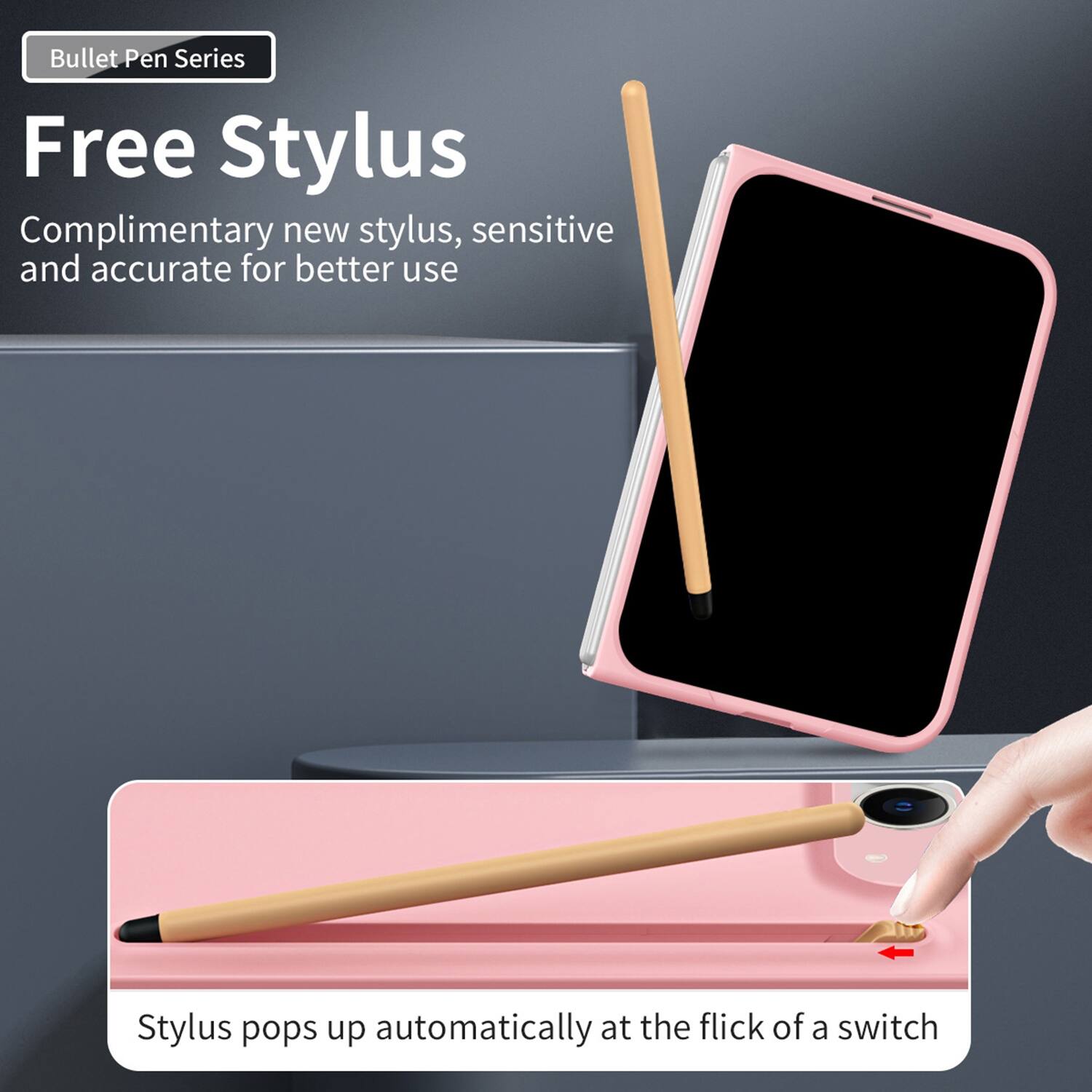 Bullet Pen Series

Free Stylus

Complimentary new stylus, sensitive and accurate for better use

Stylus pops up automatically at the flick of a switch