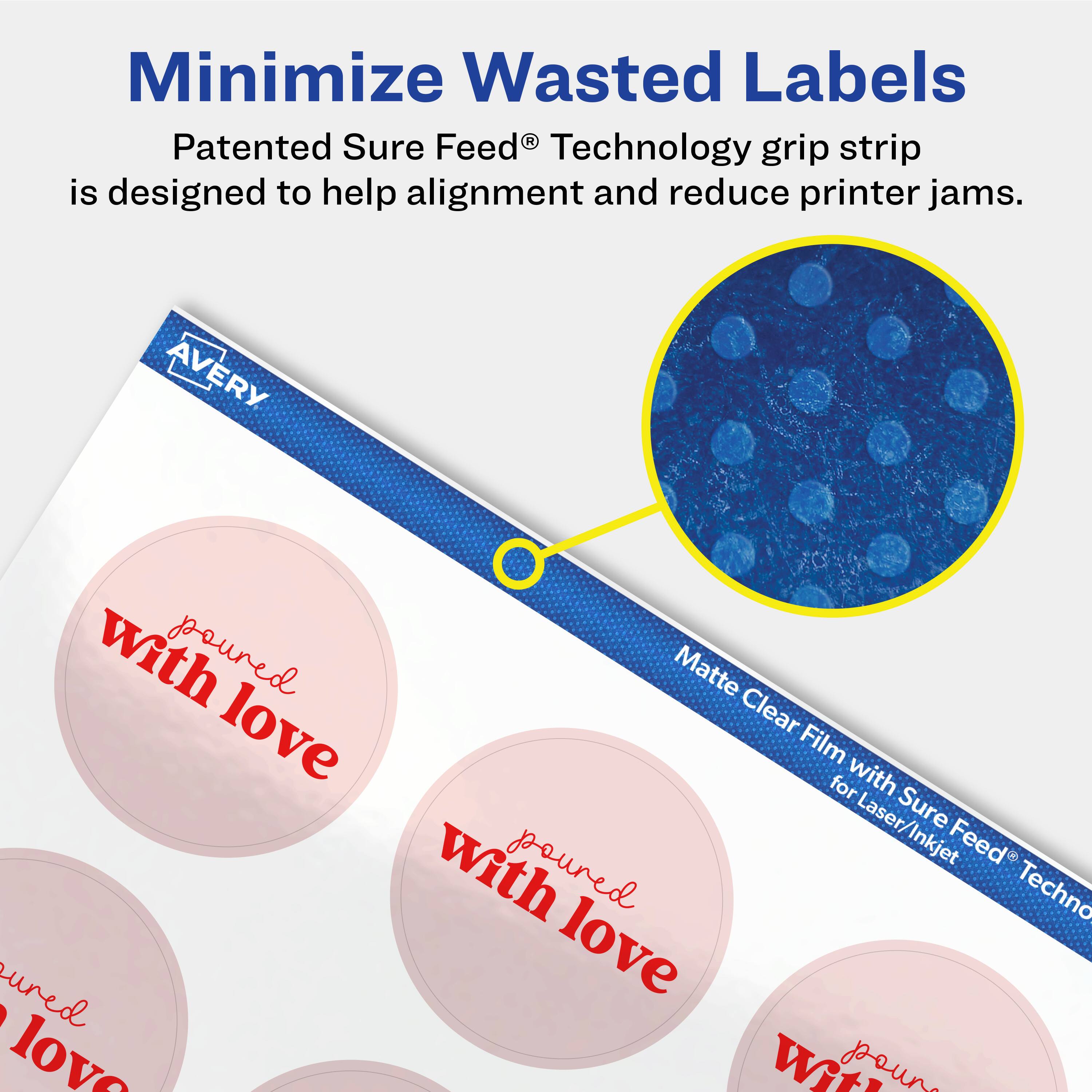 Minimize Wasted Labels

Patented Sure Feed® Technology grip strip is designed to help alignment and reduce printer jams.

AVERY Matte Clear Film with Sure Feed® Technology for Laser/Inkjet

poured with love