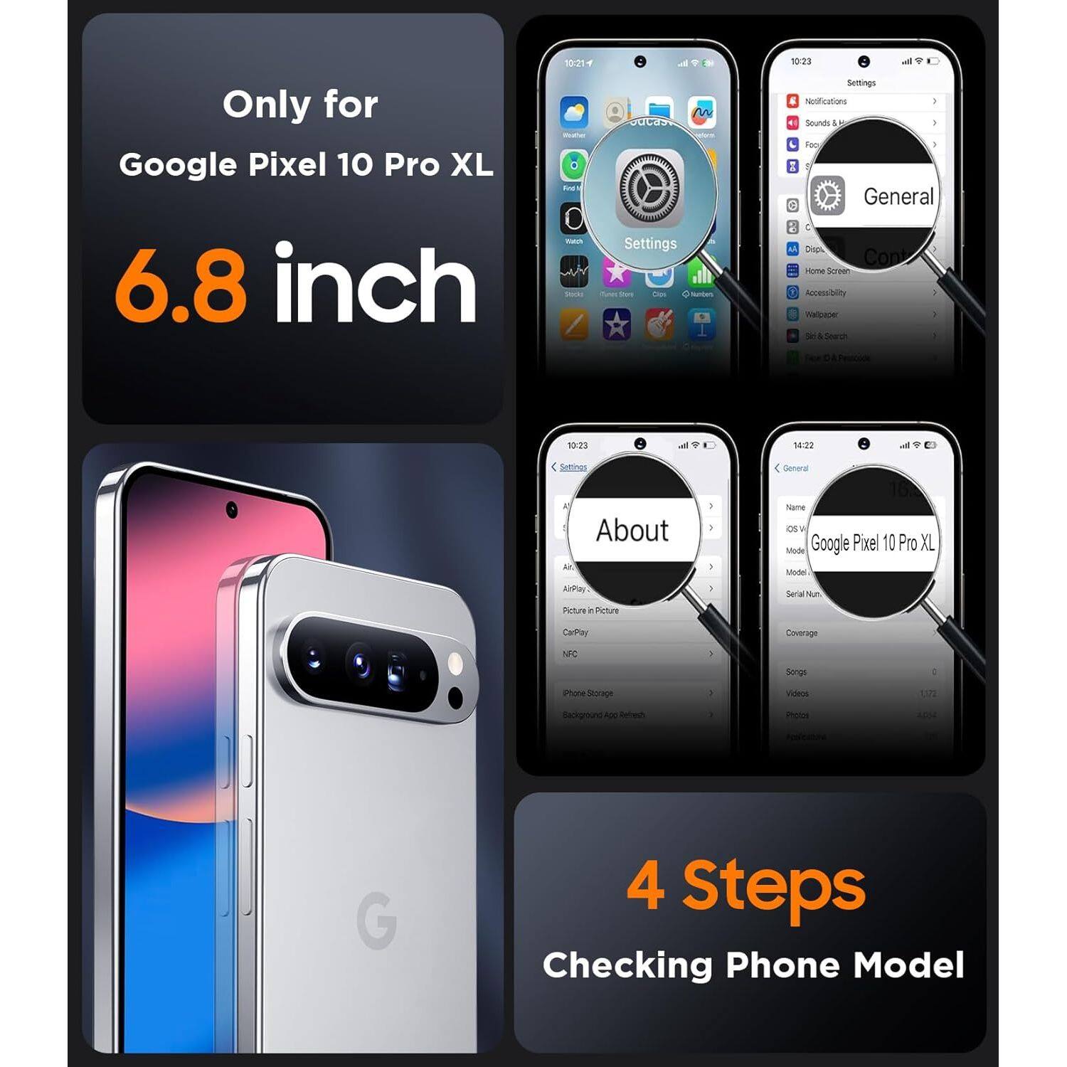 Only for Google Pixel 10 Pro XL  
6.8 inch  

10:21  
Settings  

10:23  
Settings & Notifications  
Sounds & vibration  

10:33  
General  
All DL  
Cont Home Screen  
Accessibility  

14:22  
About  
Google Pixel 10 Pro XL  
Model: APOS  
Serial Num:  
Carrier:  
Songs: 1122  
Videos: 1,172  
Photos: 1,262  

4 Steps  
Checking Phone Model