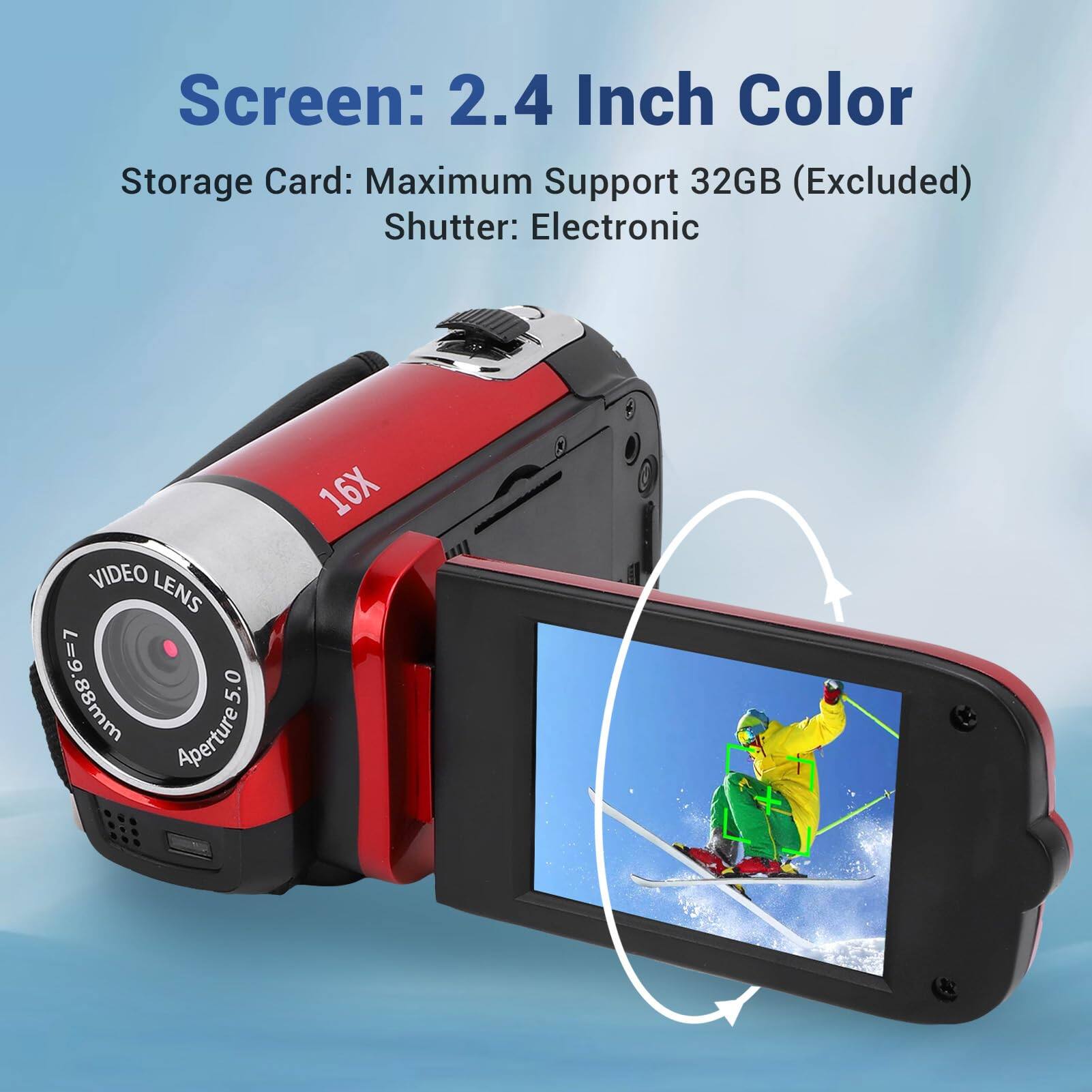 Screen: 2.4 Inch Color  
Storage Card: Maximum Support 32GB (Excluded)  
Shutter: Electronic  

VIDEO LENS  
6-7 = 9.88mm  
Aperture 5.0  
16X