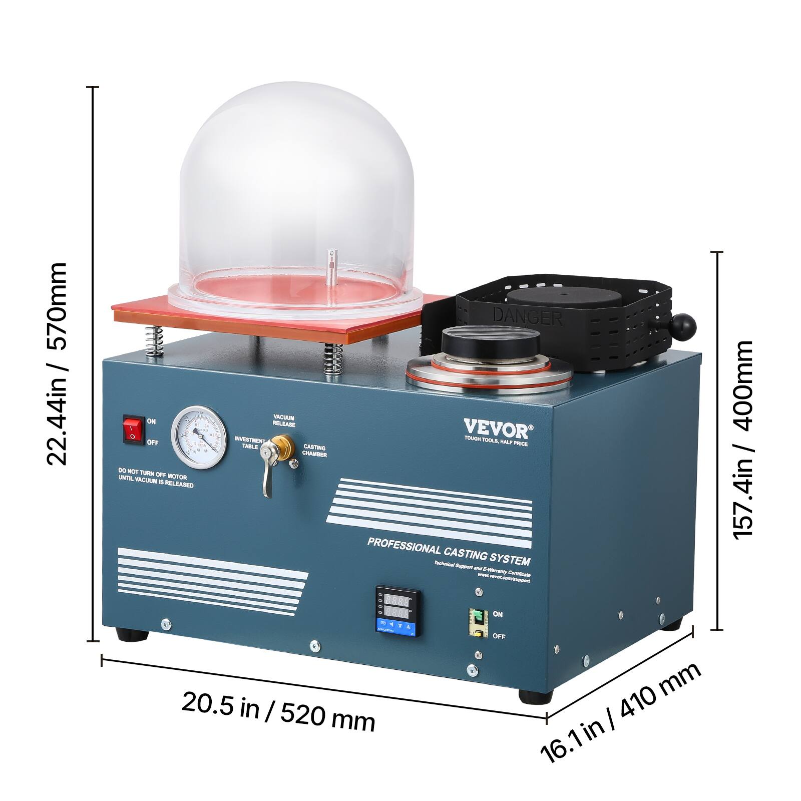 570mm / 22.44in

DANGER ON VACUUM 1 RELEASE VEVOR D HOUOT OFF INVESTMENT TOOLS, KALF! PRICE TABLE CASTING CHAMBER DO NOT WRUT UNTIL OFF MOTOR VALCUUM RELEASED PROFESSIONAL CASTING Tuohnical Support: and SYSTEM E-Marranty Certificate .... 888 ON BATA OFF 20.5 410 mm in I 520 mm in 16.

400mm / .4in 157