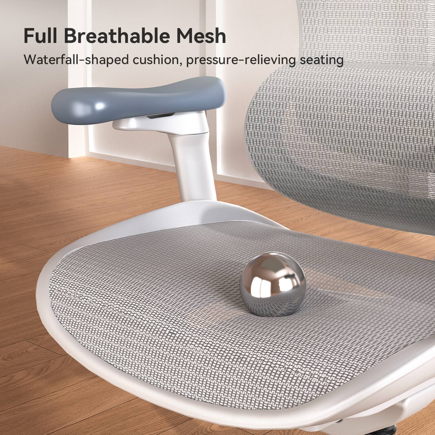 Full Breathable Mesh  
Waterfall-shaped cushion, pressure-relieving seating