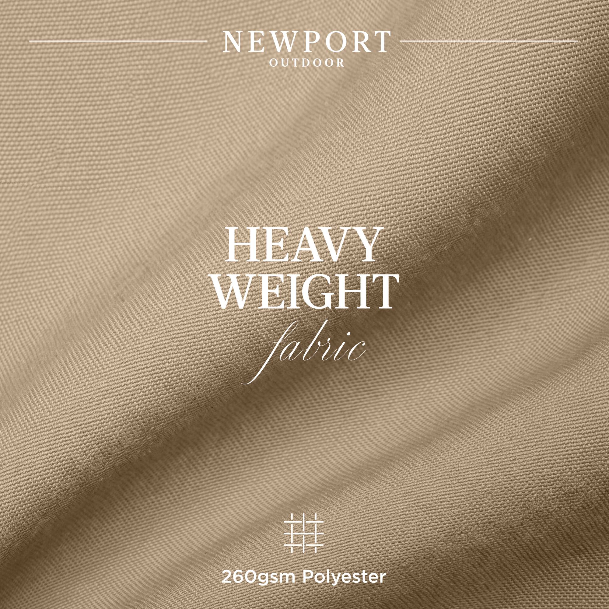 NEWPORT OUTDOOR  
HEAVY WEIGHT fabric  
260gsm Polyester