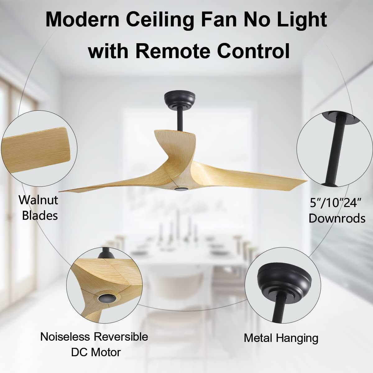 Modern Ceiling Fan No Light with Remote Control

- Walnut Blades
- Noiseless Reversible DC Motor
- 5"/10"/24" Downrods
- Metal Hanging