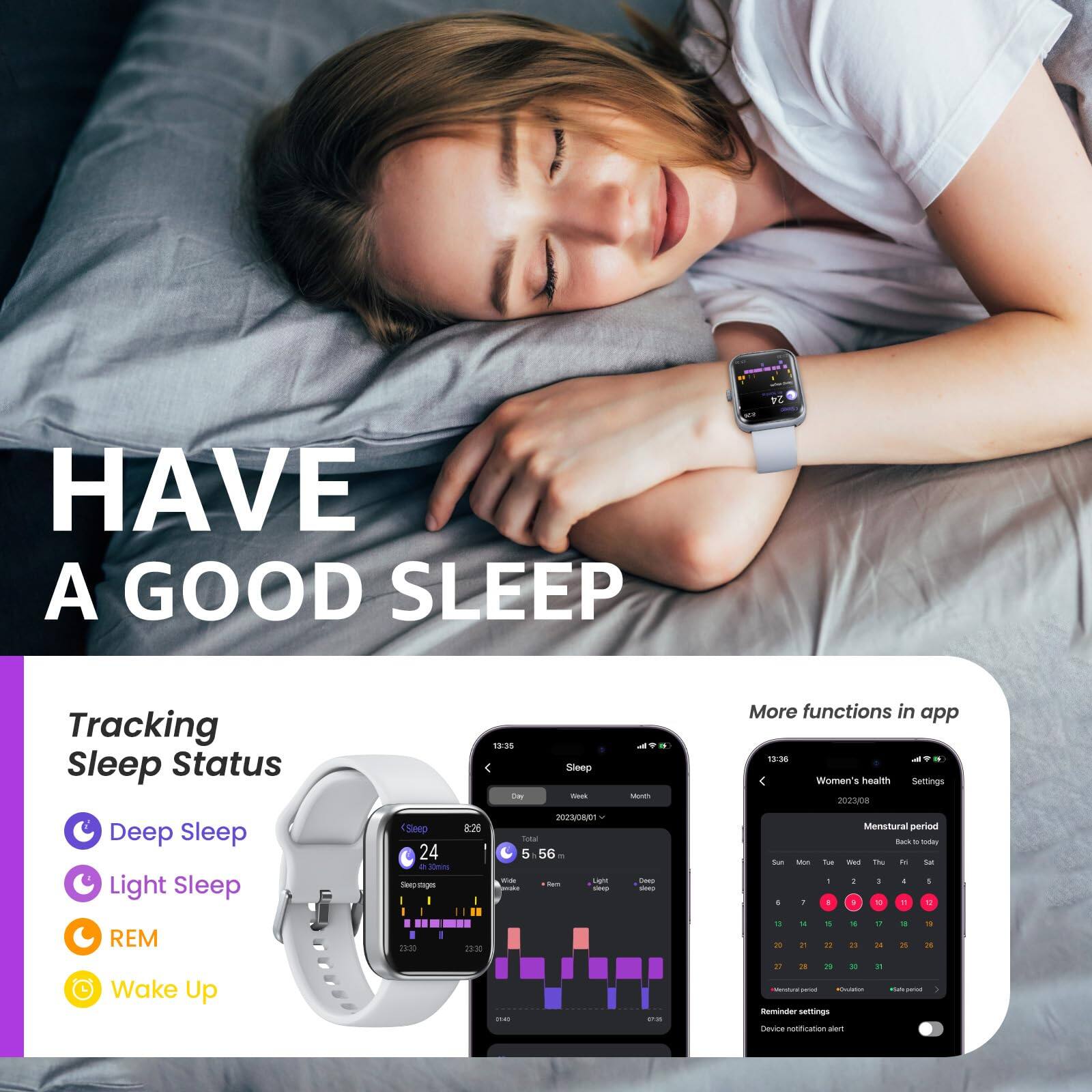 HAVE A GOOD SLEEP

Tracking Sleep Status
- Deep Sleep
- Light Sleep
- REM
- Wake Up

More functions in app
- Women's health
- Settings

24 Tracking Sleep Status
13:35 - Sleep
19:05 - Women's health
202008 - Deep Sleep
Light Sleep
Seep 24 - same Seep-shapm
2 sta 5.56 - i - - - - - 3 A i 1 te - A
Menstural period Buck . - - - a Su a . . a 1 - V REM .. - - 1 I
23:30 2E:30 * 14 1 - a - i  in . . Wake Up mas - I
IN 6 - - - Rmno samings cane motifination sen - -