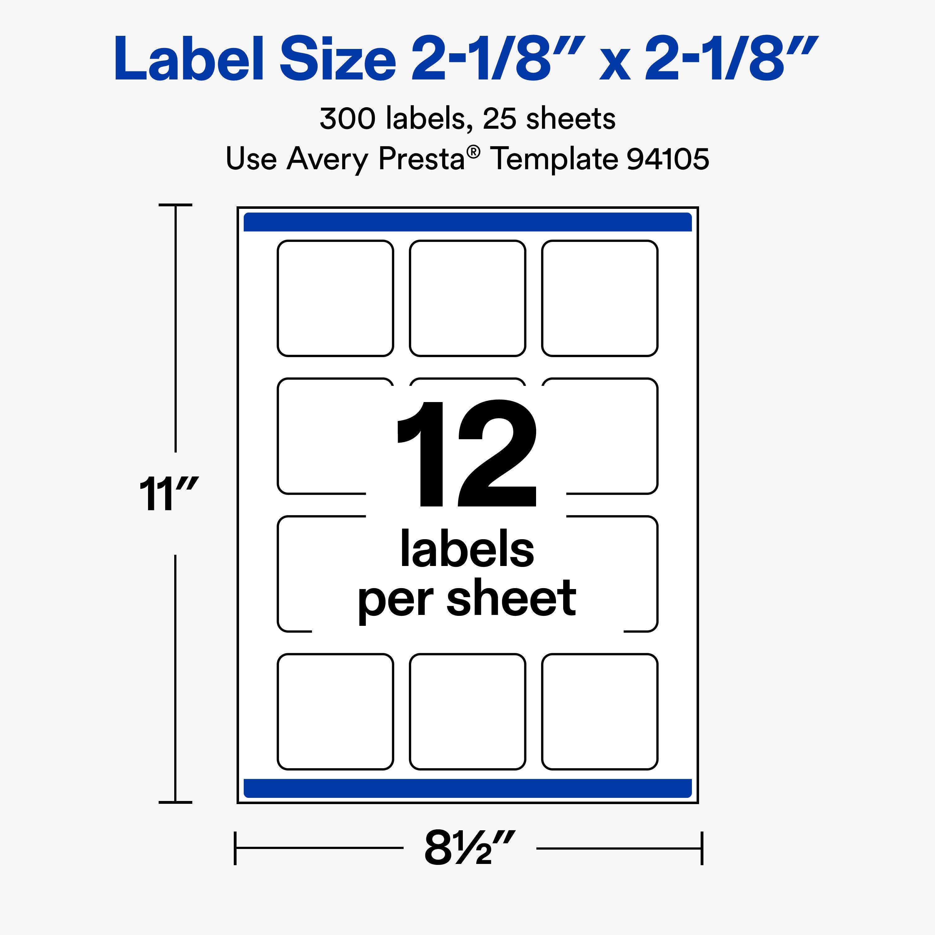 Label Size 2-1/8" x 2-1/8"  
300 labels, 25 sheets  
Use Avery Presta® Template 94105  

11"  
12 labels per sheet  
81/2"