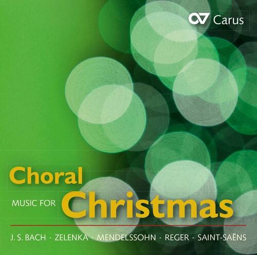 Choral  
MUSIC FOR  
Christmas  

J. S. BACH • ZELENKA • MENDELSSOHN • REGER • SAINT-SAËNS
