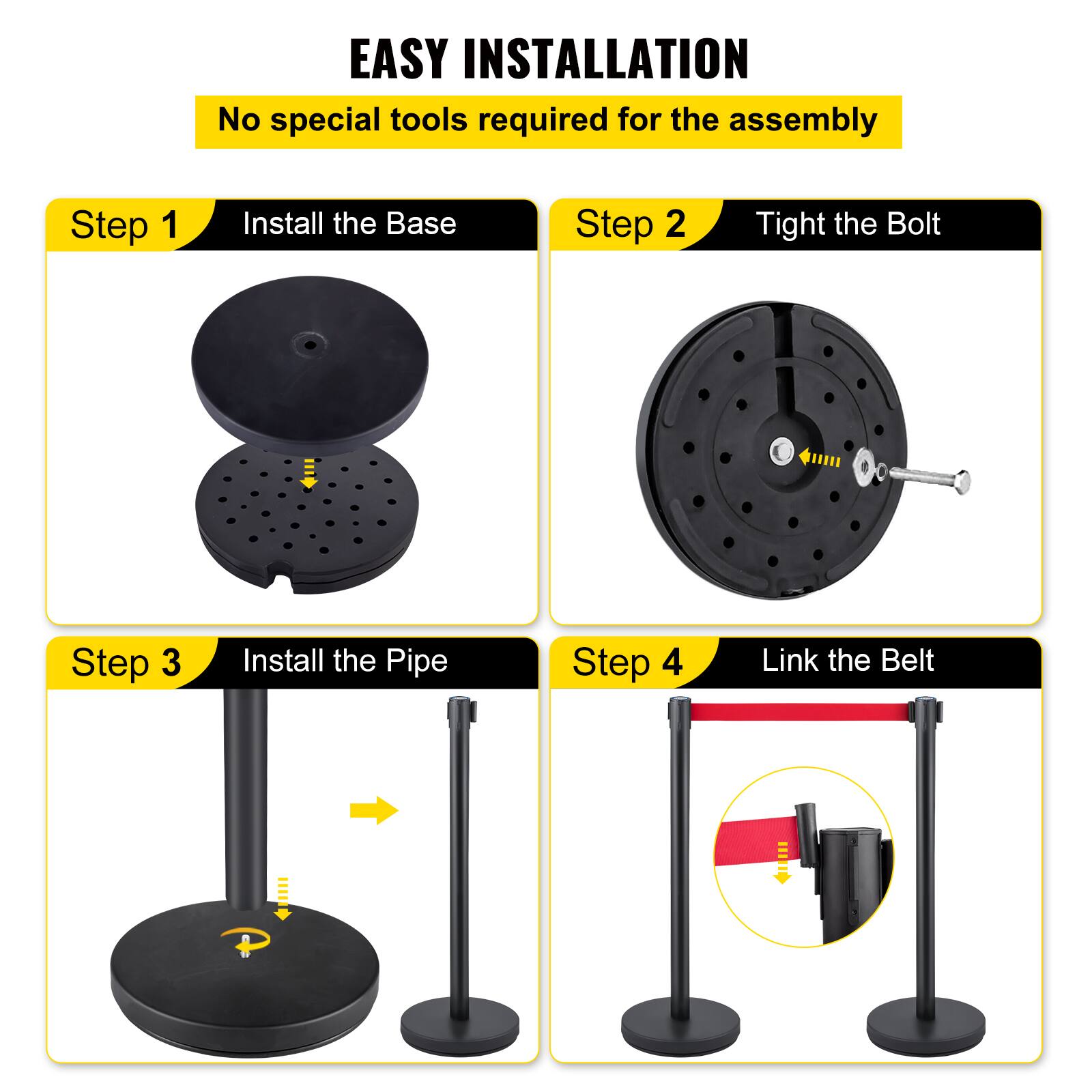 EASY INSTALLATION  
No special tools required for the assembly  

Step 1: Install the Base  
Step 2: Tight the Bolt  
Step 3: Install the Pipe  
Step 4: Link the Belt