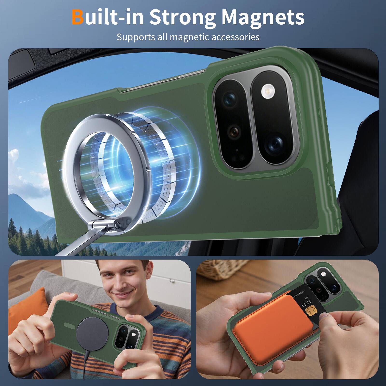 Built-in Strong Magnets  
Supports all magnetic accessories