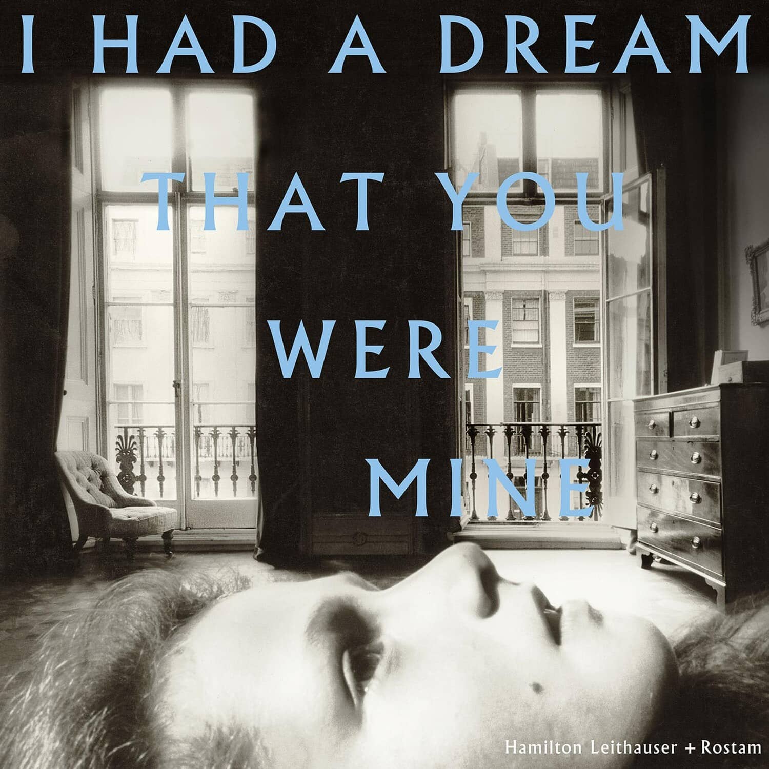 I HAD A DREAM  
THAT YOU WERE MINE  

Hamilton Leithauser + Rostam