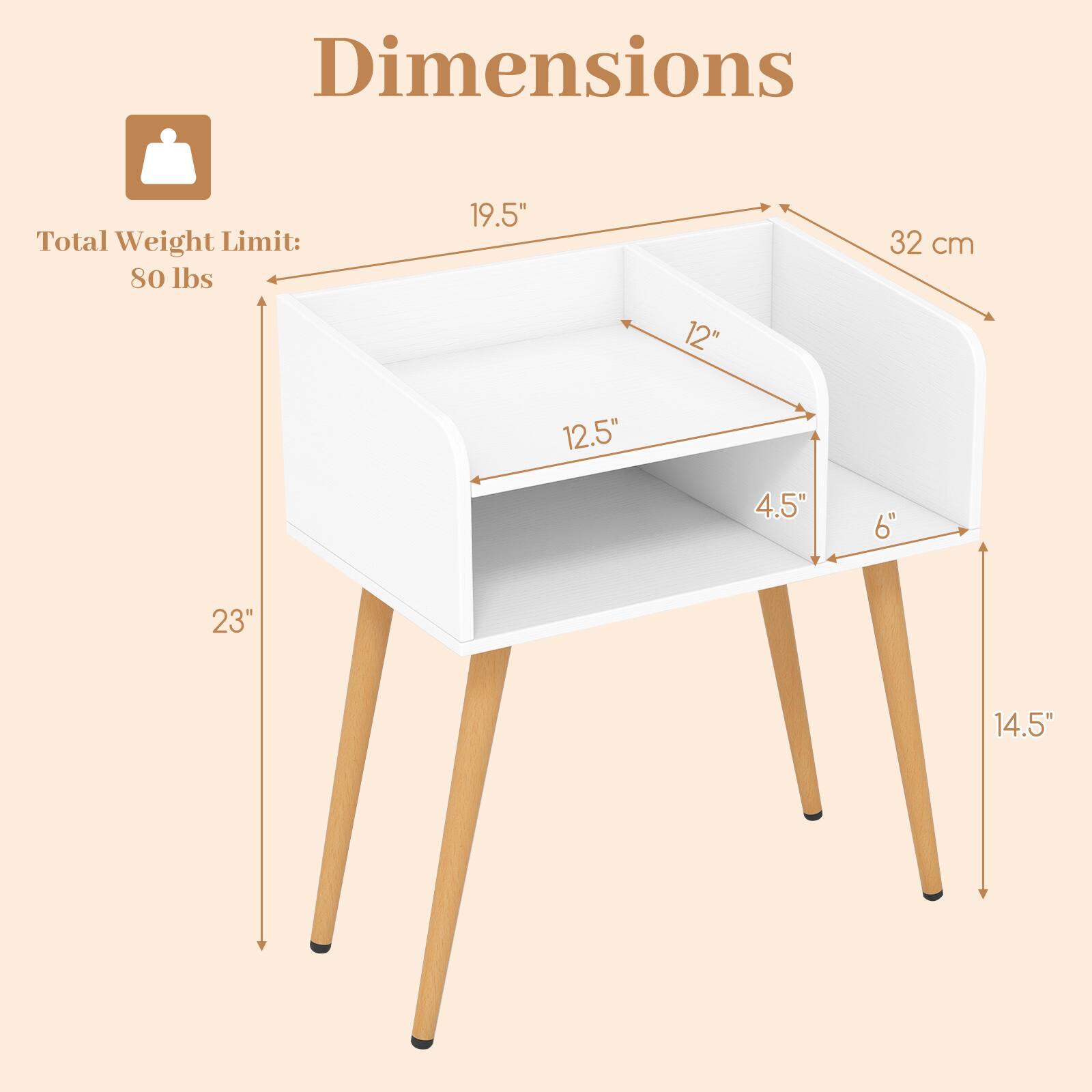 Dimensions  
Total Weight Limit: 80 lbs  
19.5"  
12"  
32 cm  
12.5"  
4.5"  
6"  
23"  
14.5"