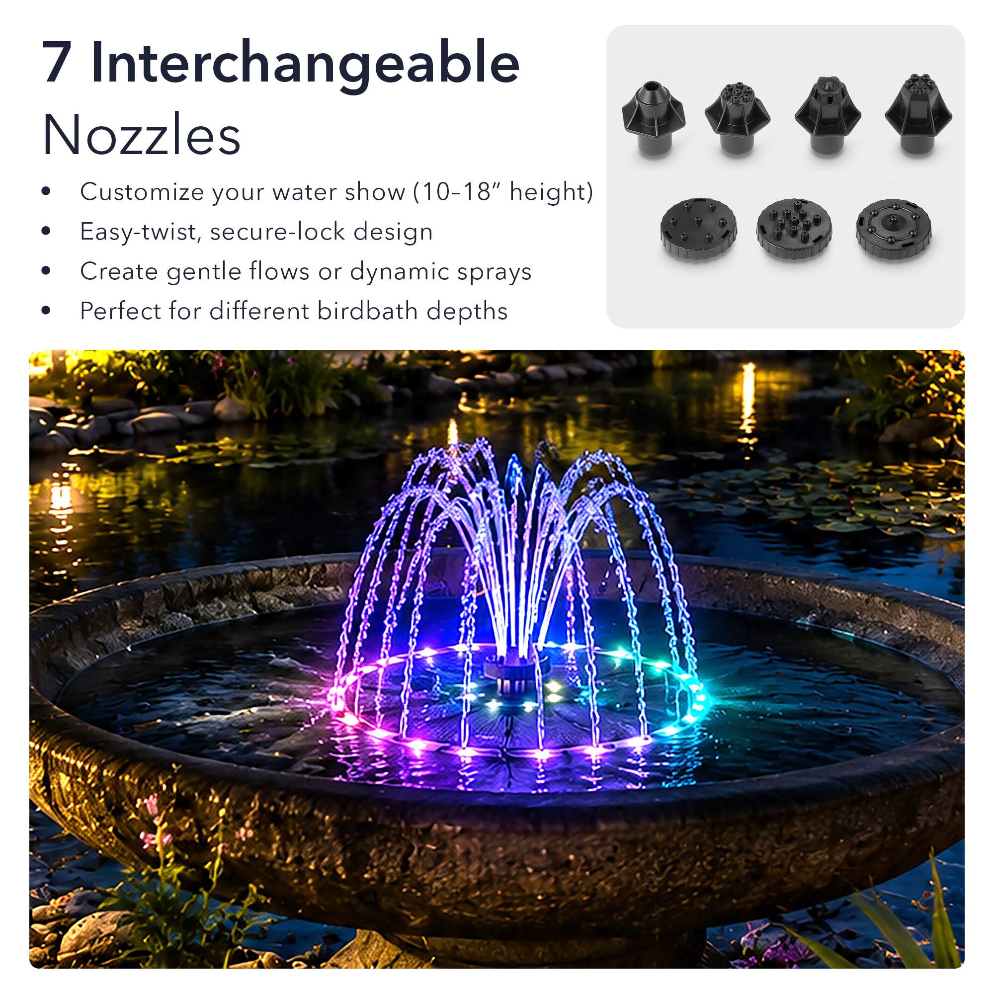 7 Interchangeable Nozzles

- Customize your water show (10-18" height)
- Easy-twist, secure-lock design
- Create gentle flows or dynamic sprays
- Perfect for different birdbath depths