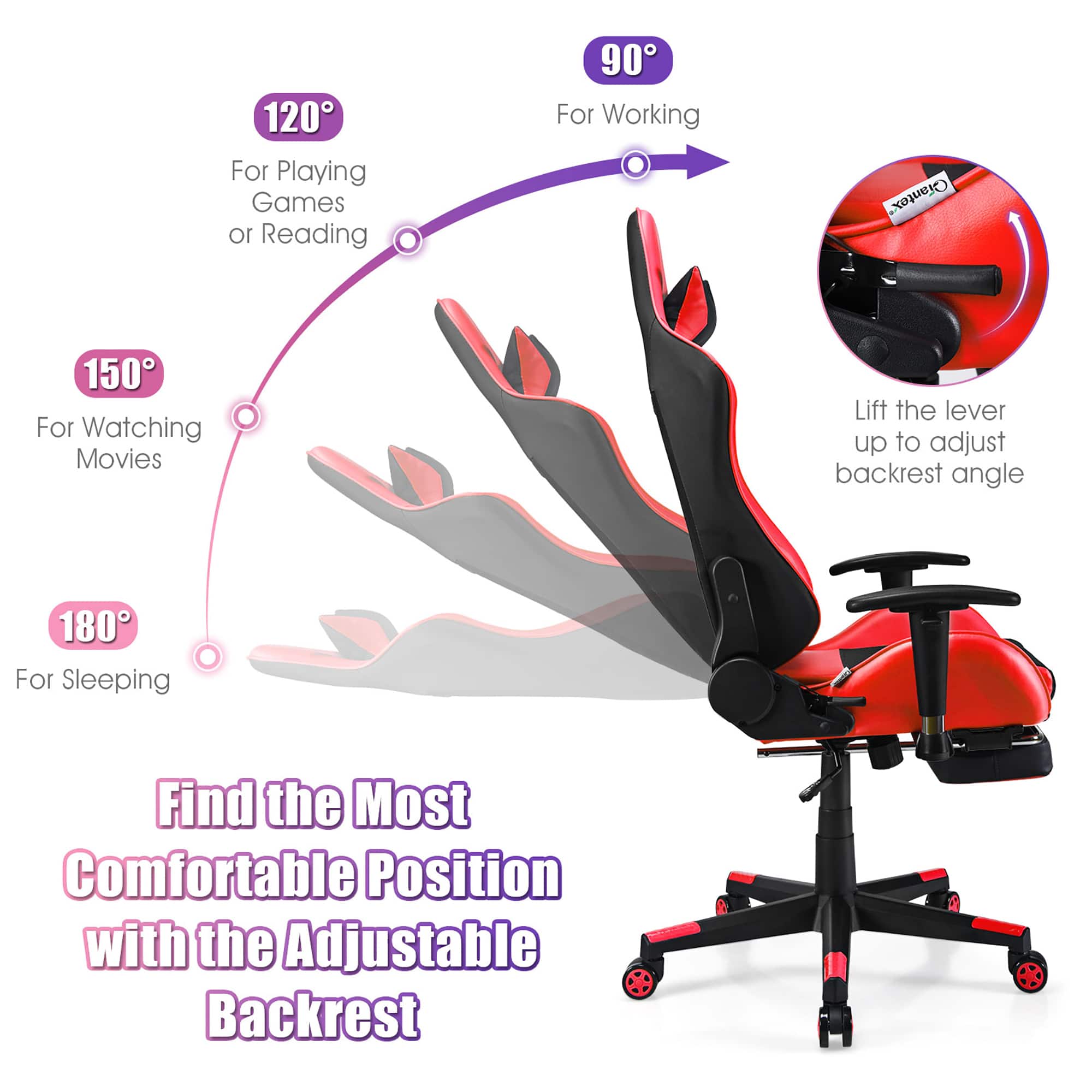 120° For Playing Games 10° For Reading 90° For Working 150° For Watching Movies Lift the lever up to adjust backrest angle 180° For Sleeping Find the Most Comfortable Position with the Adjustable Backrest