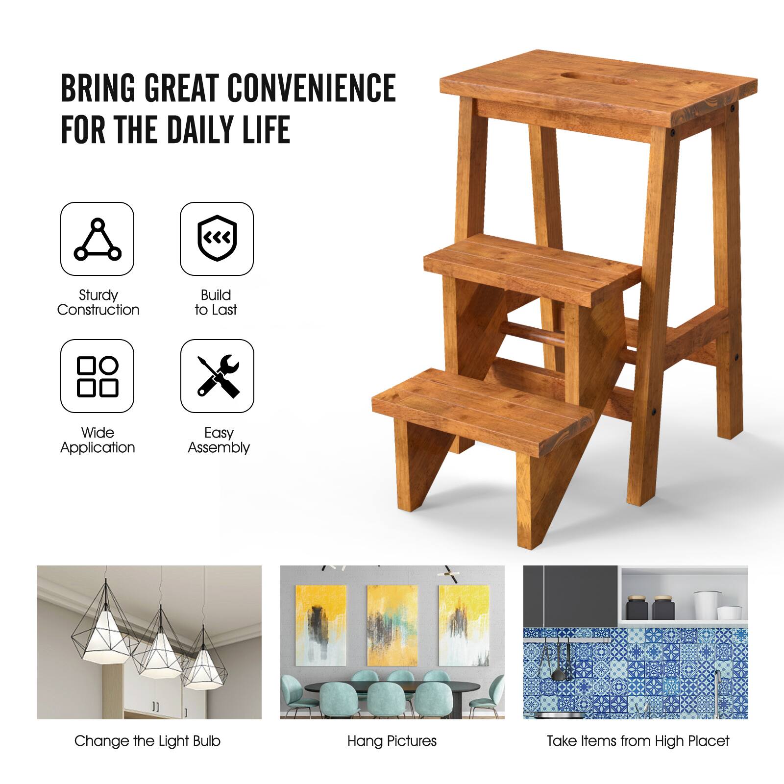 BRING GREAT CONVENIENCE FOR THE DAILY LIFE

- Sturdy Construction
- Build to Last
- Wide Application
- Easy Assembly

Change the Light Bulb  
Hang Pictures  
Take Items from High Place