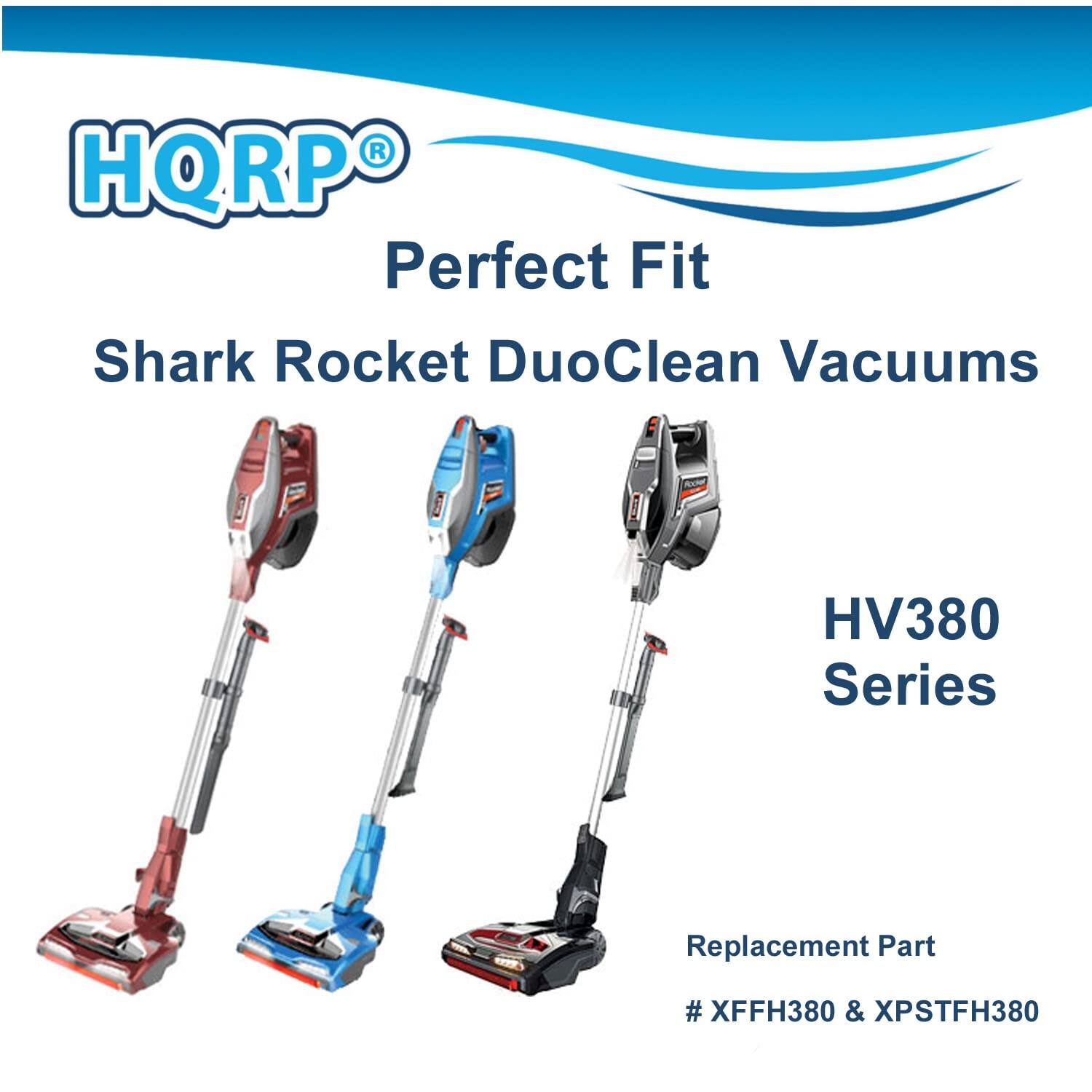 HQRP Perfect Fit  
Shark Rocket DuoClean Vacuums  
HV380 Series  
Replacement Part  
# XFFH380 & XPSTFH380