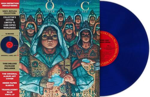 HIGH DEFINITION REMASTERING VINYL REPLICA COLLECTION

YSTER CULT

COLLECTOR'S EDITION LIMITED TO 2,000 COPIES WORLDWIDE 12 INCHES ORIGINAL LABEL ART

THIS DELUXE PACKAGE INCLUDES

THE ORIGINAL ALBUM ART COVER
INNER PAPER SLEEVE
TRANSLUCENT BLUE VINYL LP OF UNKNOWN ORIGIN