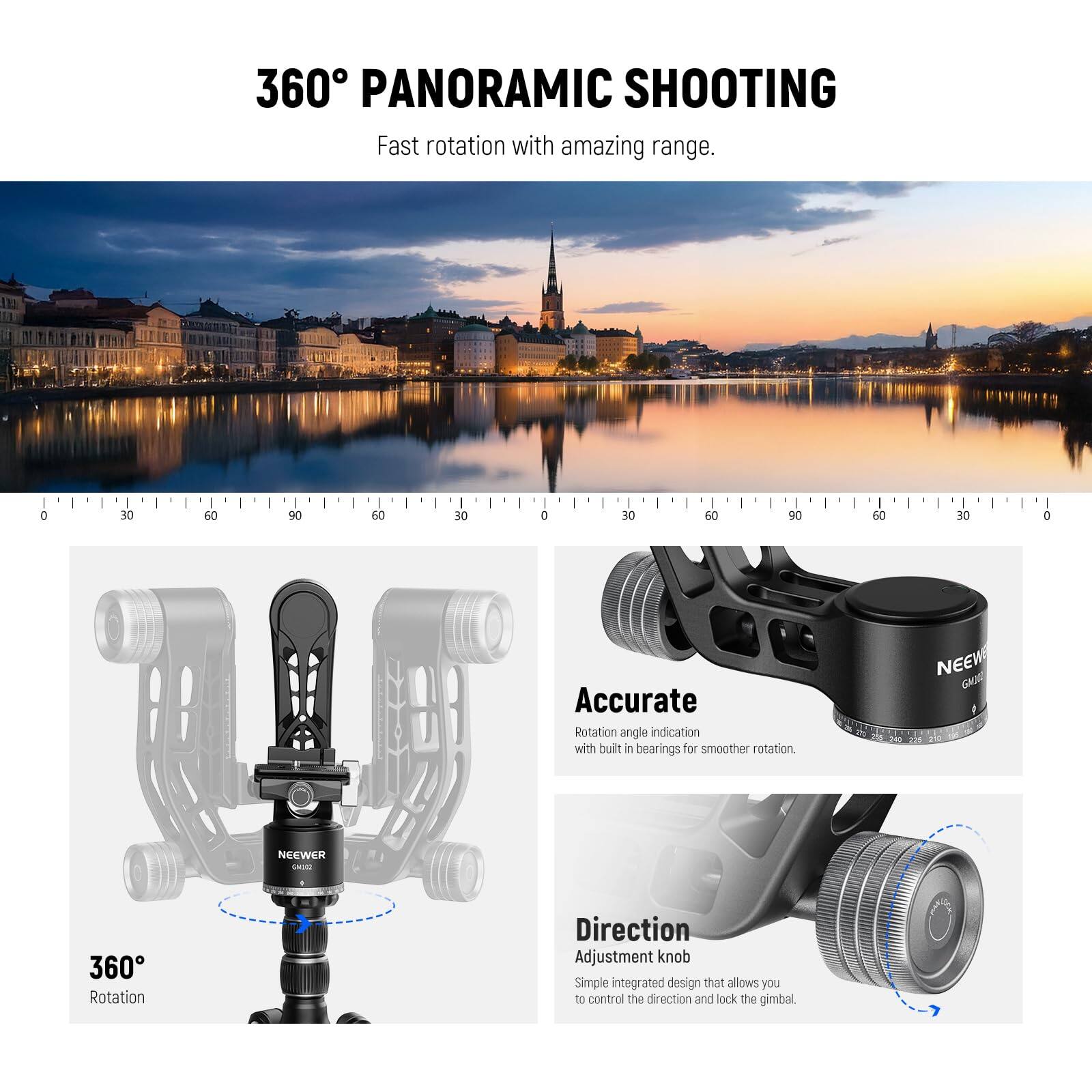 360° PANORAMIC SHOOTING  
Fast rotation with amazing range.

Accurate Rotation angle indication with built-in bearings for smoother rotation.

Direction Adjustment knob  
Simple integrated design that allows you to control the direction and lock the gimbal.