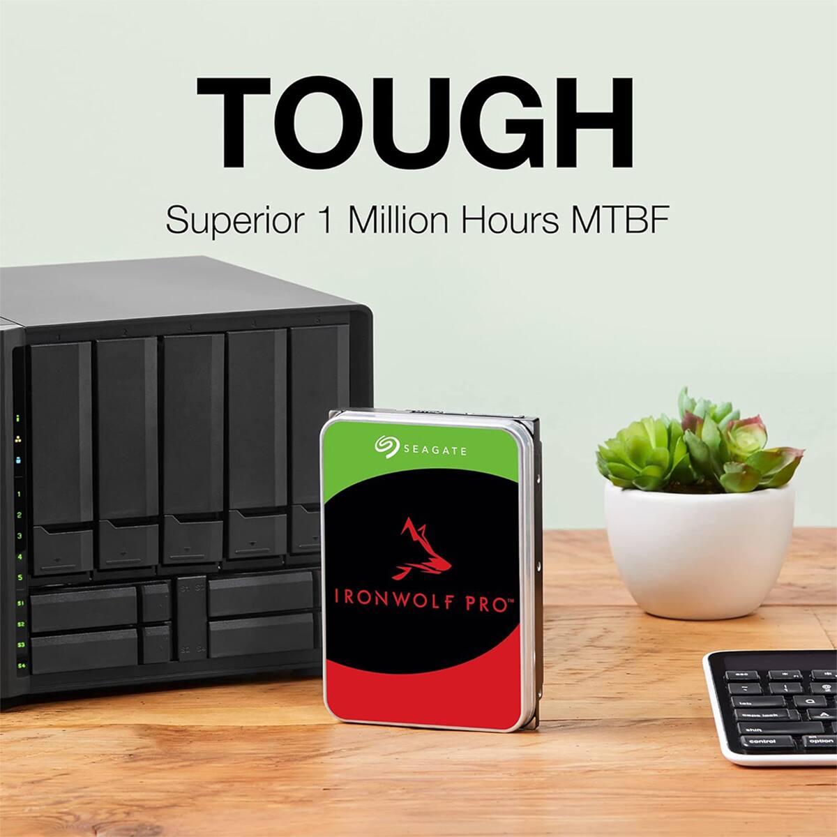 TOUGH  
Superior 1 Million Hours MTBF  
SEAGATE  
IRONWOLF PRO