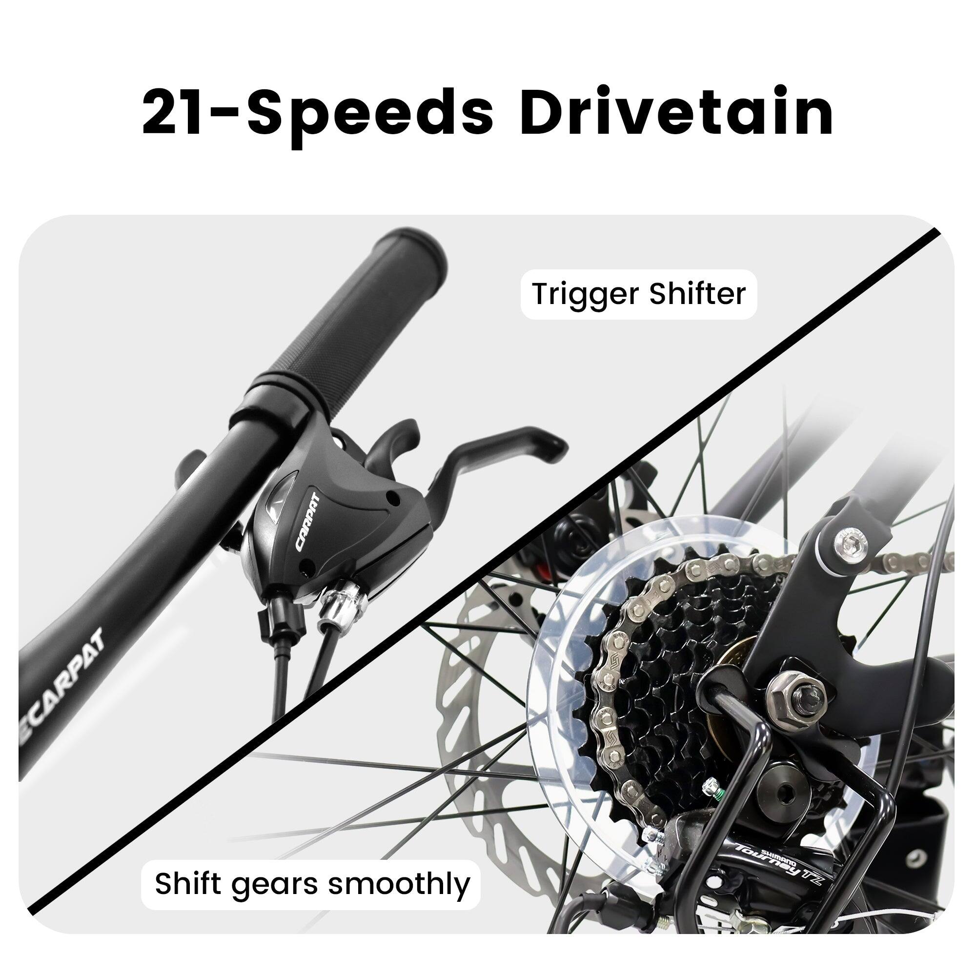 21-Speeds Drivetrain  
Trigger Shifter  
Shift gears smoothly