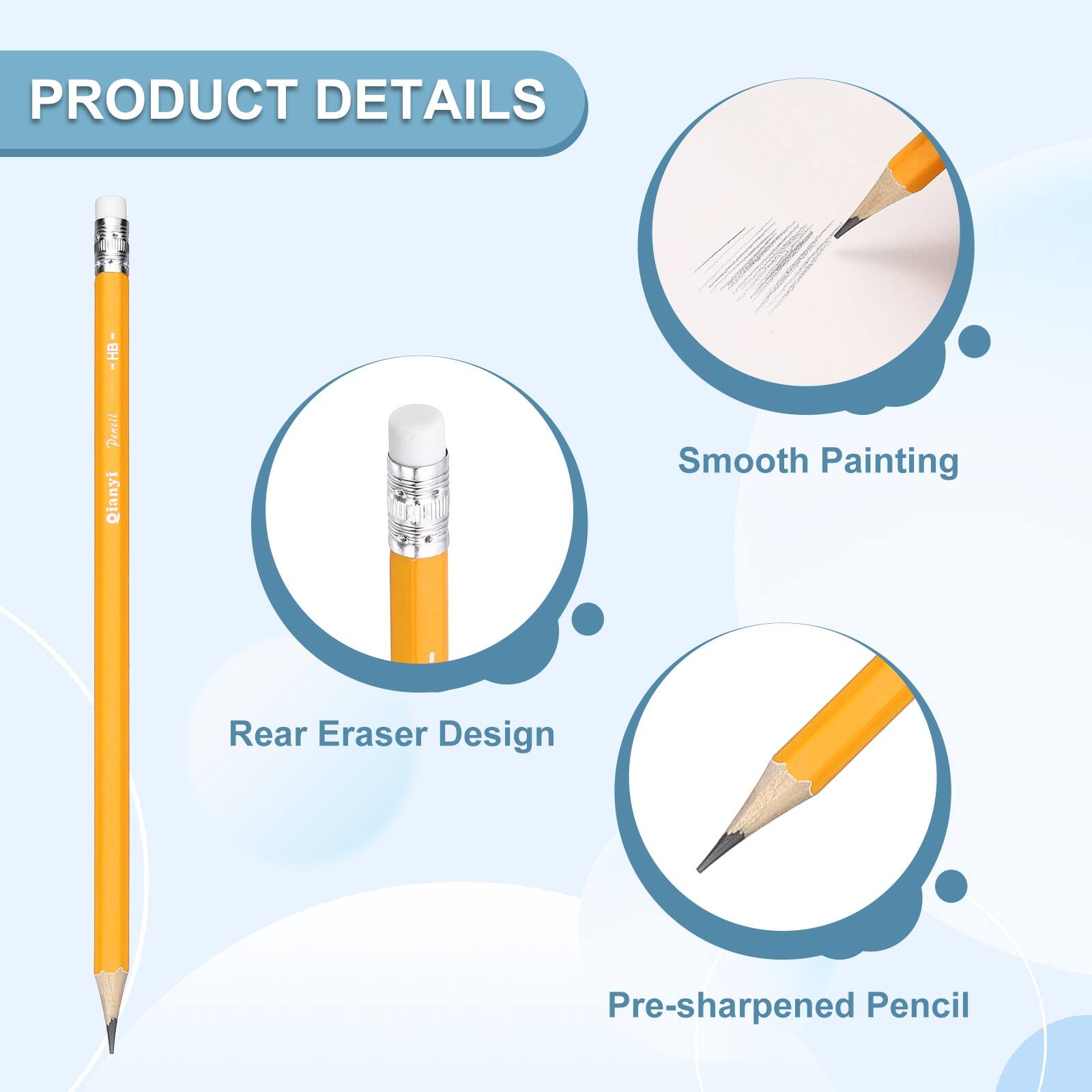 PRODUCT DETAILS  
Pencil Qianyi  
Smooth Painting  
Rear Eraser Design  
Pre-sharpened Pencil