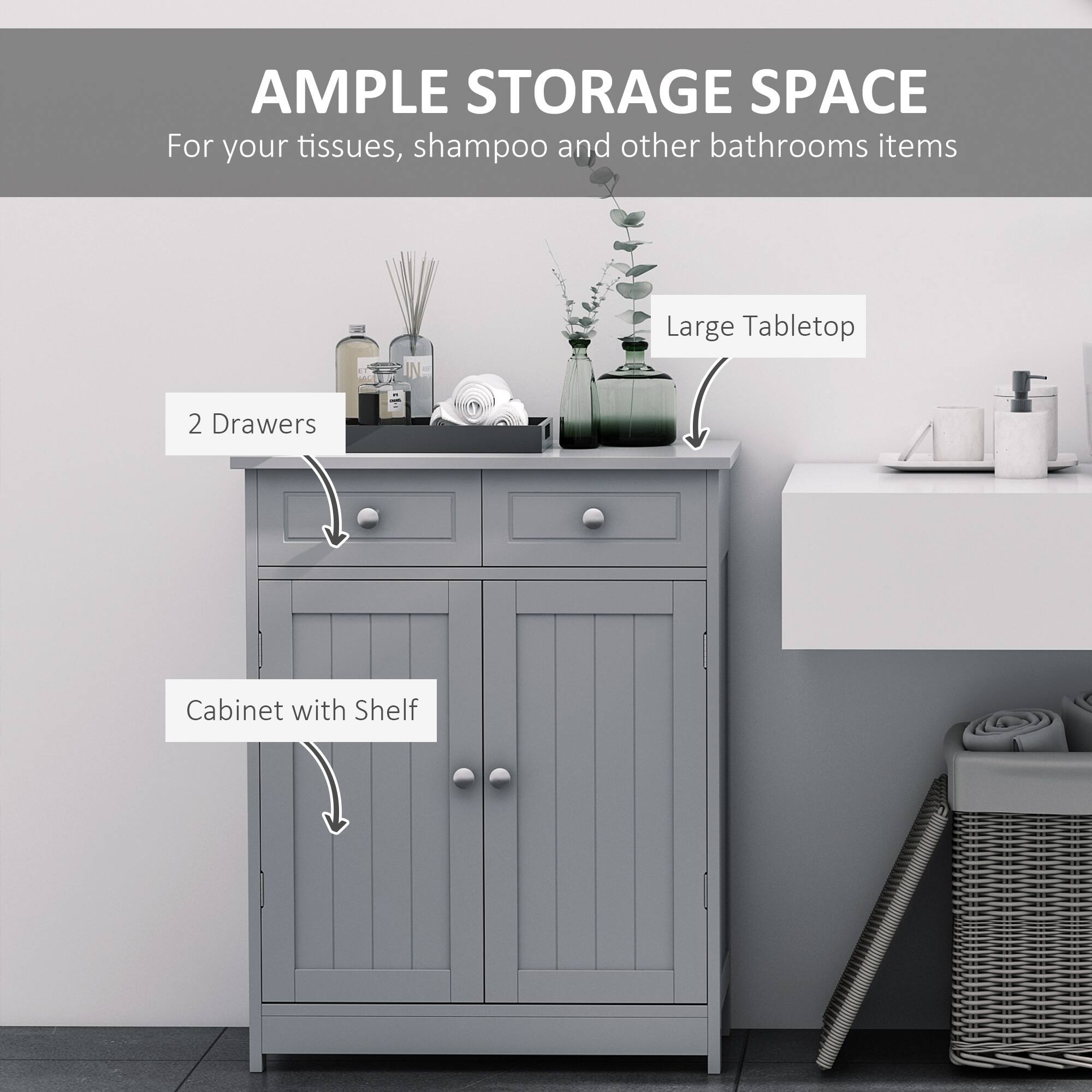 AMPLE STORAGE SPACE For your tissues, shampoo and other bathrooms items
Large Tabletop
2 Drawers
Cabinet with Shelf
