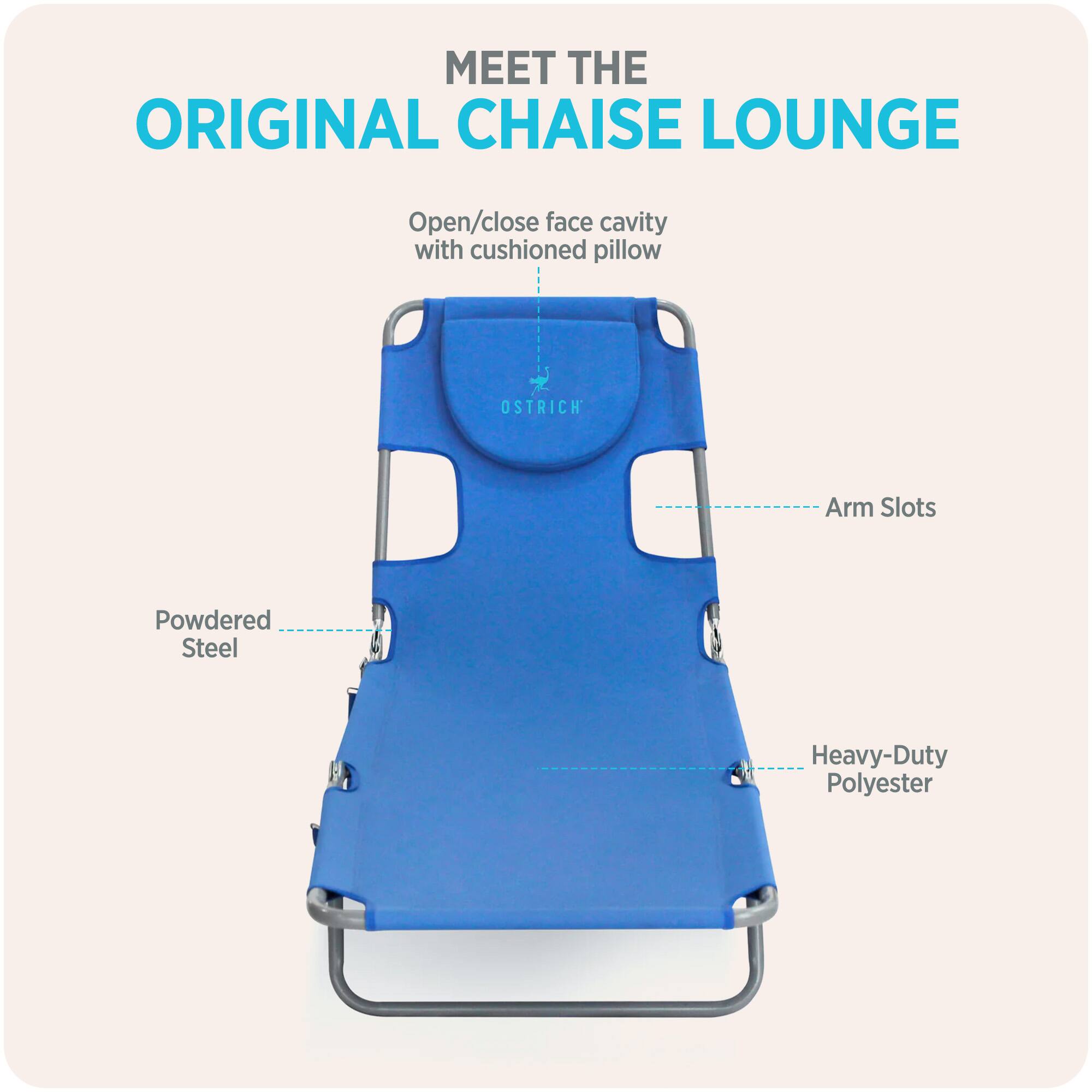 MEET THE ORIGINAL CHAISE LOUNGE

- Open/close face cavity with cushioned pillow
- Arm Slots
- Powdered Steel
- Heavy-Duty Polyester