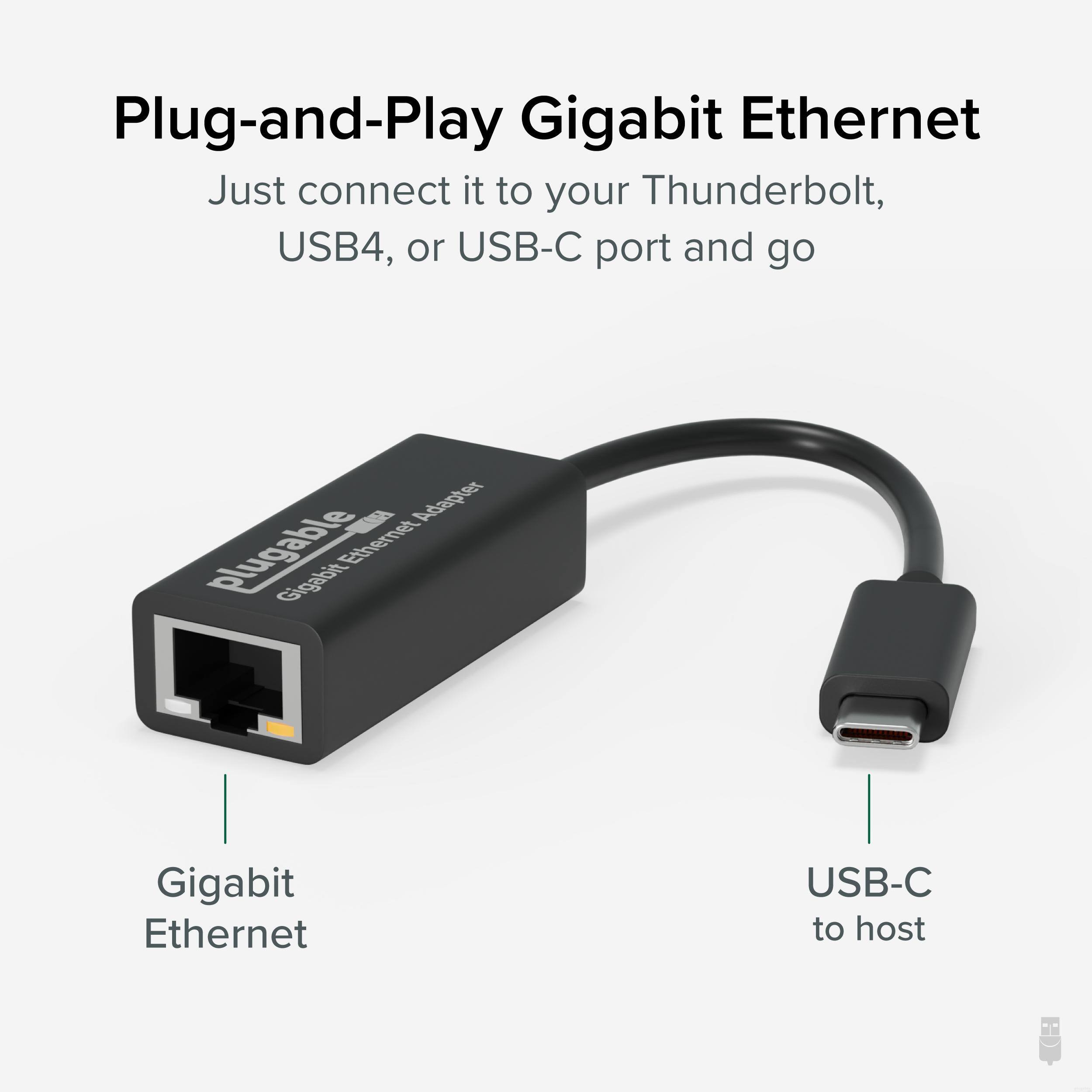 Plug-and-Play Gigabit Ethernet

Just connect it to your Thunderbolt, USB4, or USB-C port and go

Gigabit Ethernet

USB-C to host
