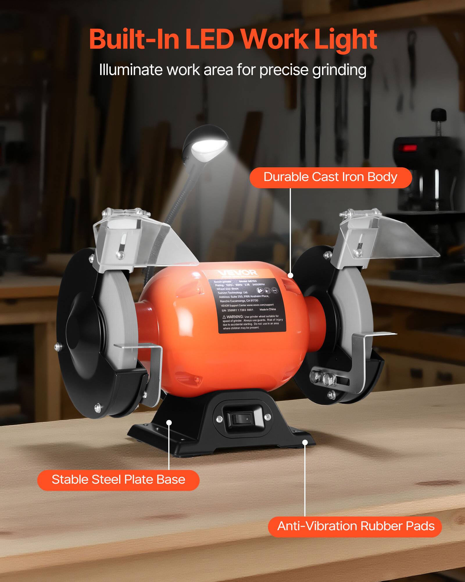Built-In LED Work Light  
Illuminate work area for precise grinding  

Durable Cast Iron Body  

Stable Steel Plate Base  

Anti-Vibration Rubber Pads