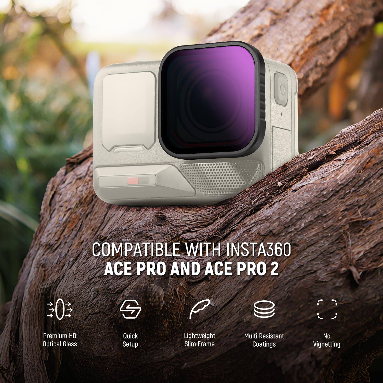 COMPATIBLE WITH INSTA360 ACE PRO AND ACE PRO 2

- Premium HD Optical Glass
- Quick Setup
- Lightweight Slim Frame
- Multi Resistant Coatings
- No Vignetting