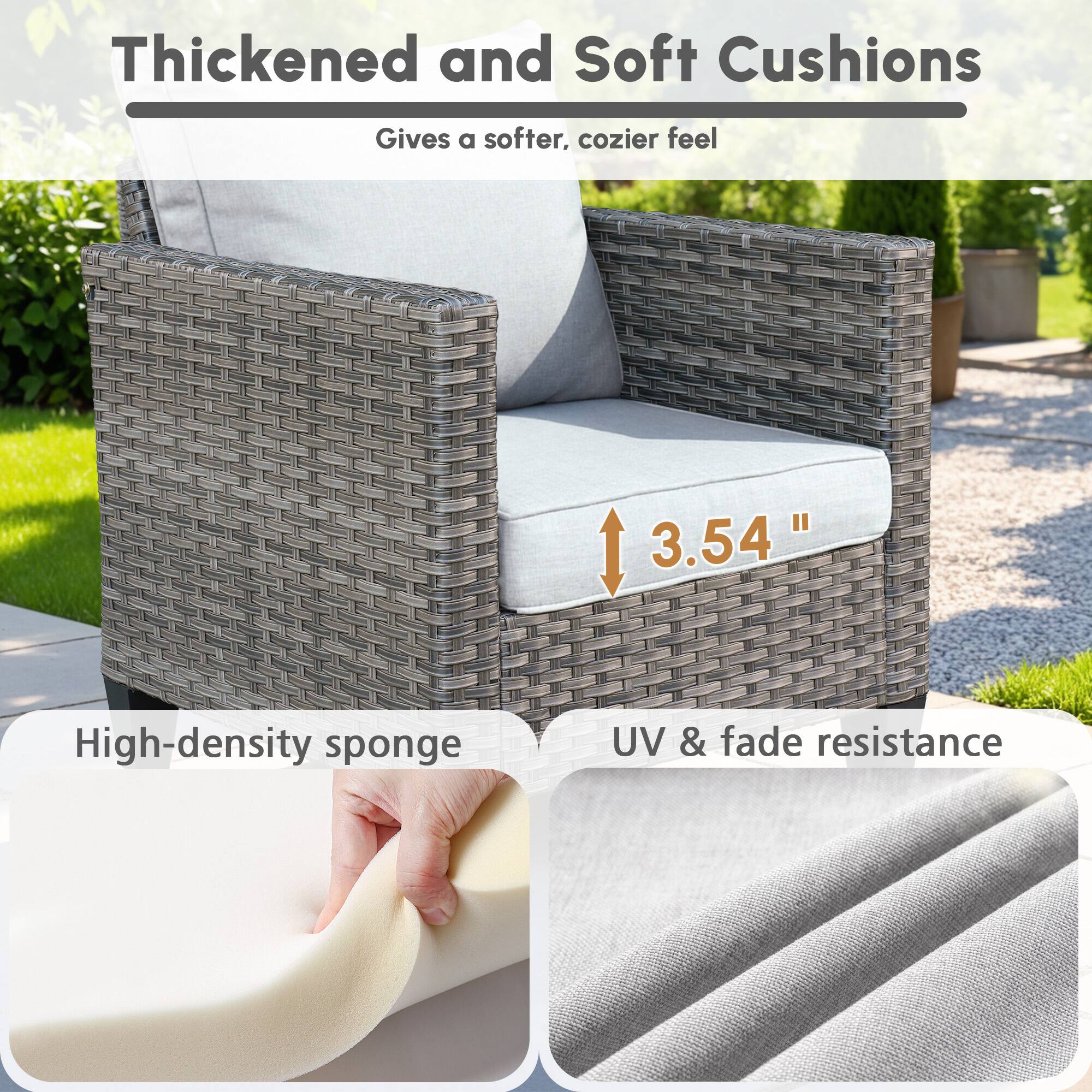 Thickened and Soft Cushions  
Gives a softer, cozier feel  

3.54"  

High-density sponge  
UV & fade resistance