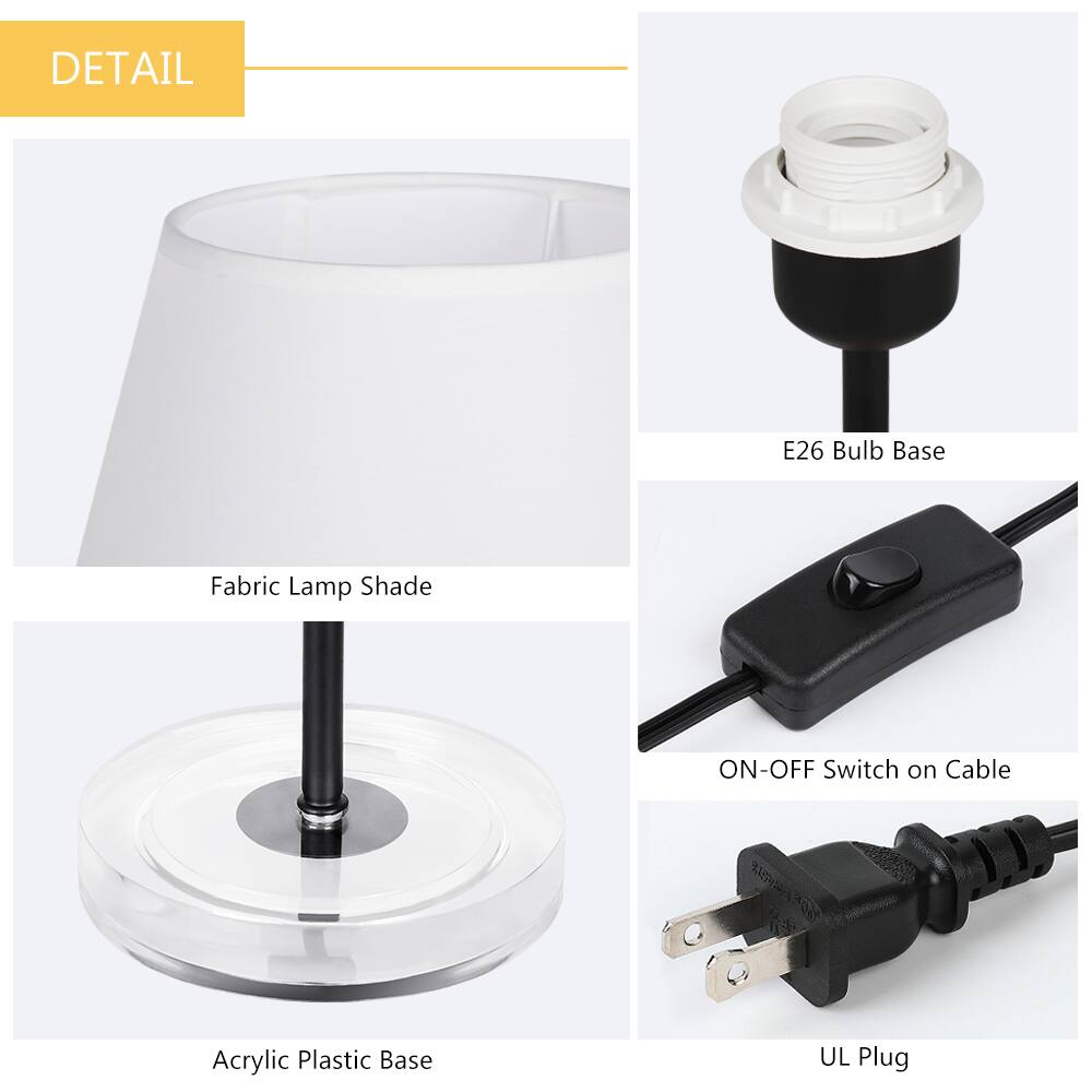 DETAIL  
- E26 Bulb Base  
- Fabric Lamp Shade  
- Acrylic Plastic Base  
- ON-OFF Switch on Cable  
- UL Plug
