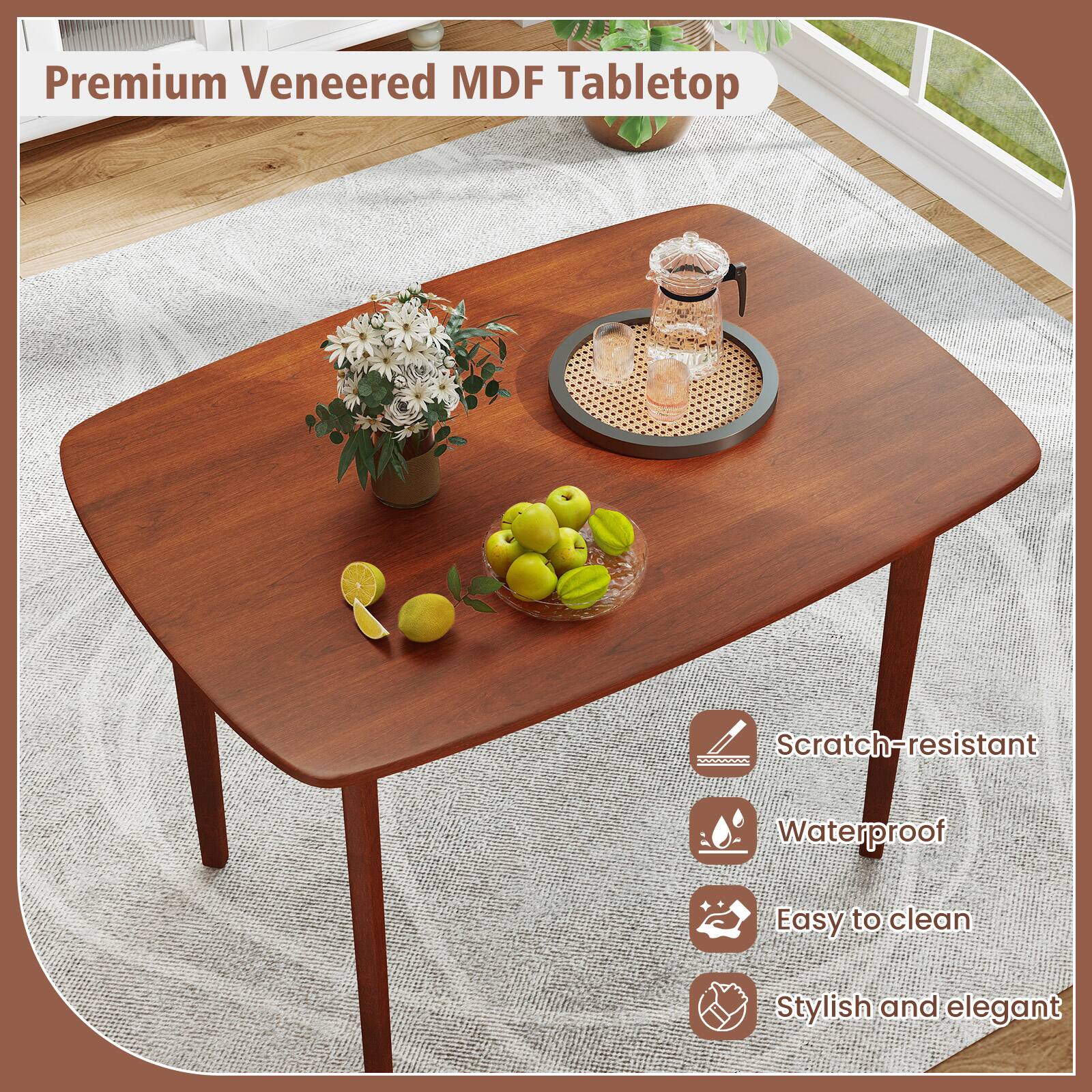 Premium Veneered MDF Tabletop

- Scratch-resistant
- Waterproof
- Easy to clean
- Stylish and elegant