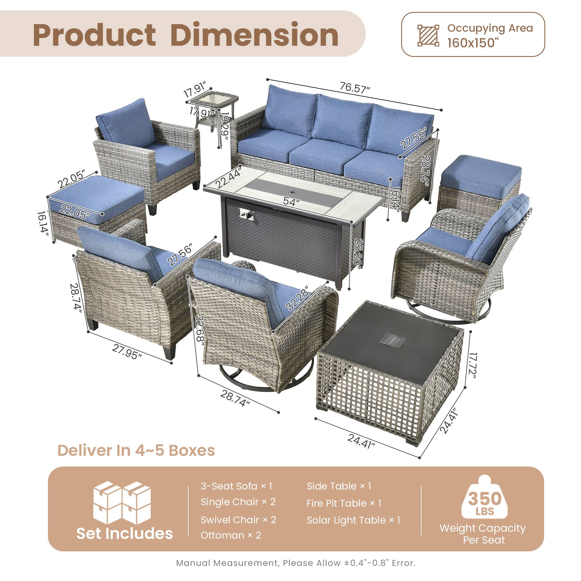 Product Dimension  
Occupying Area: 160x150"  

Dimensions:  
- 17.91"  
- 17.9"  
- 19.29"  
- 22.05"  
- 22.44"  
- 22.05"  
- 16.14"  
- 27.56"  
- 28.74"  
- 32"  
- 68"  
- 27.95"  
- 28.74"  

Deliver In 4~5 Boxes  
- 54"  
- 32.28"  
- 76.57"  
- 25.20"  
- 24.41"  
- 27.56"  
- 28.74"  
- 61.4"  
- 17.72"  
- 24.41"  

Set Includes:  
- 3-Seat Sofa x 1  
- Single Chair x 2  
- Swivel Chair x 2  
- Ottoman