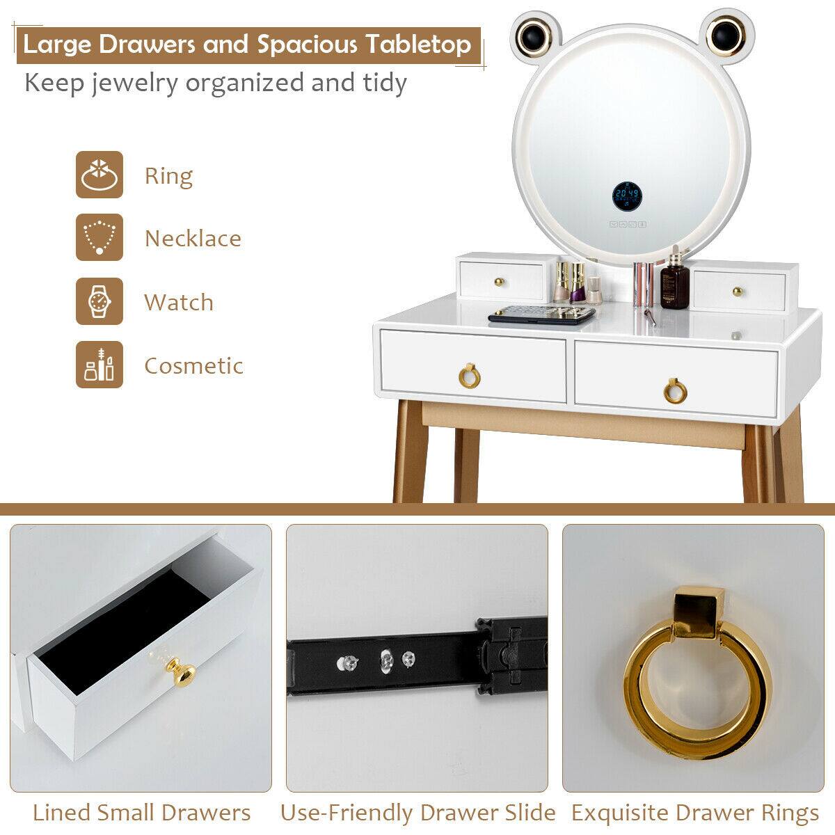 Large Drawers and Spacious Tabletop  
Keep jewelry organized and tidy

- Ring
- Necklace
- Watch
- Cosmetic

Lined Small Drawers  
Use-Friendly Drawer Slide  
Exquisite Drawer Rings