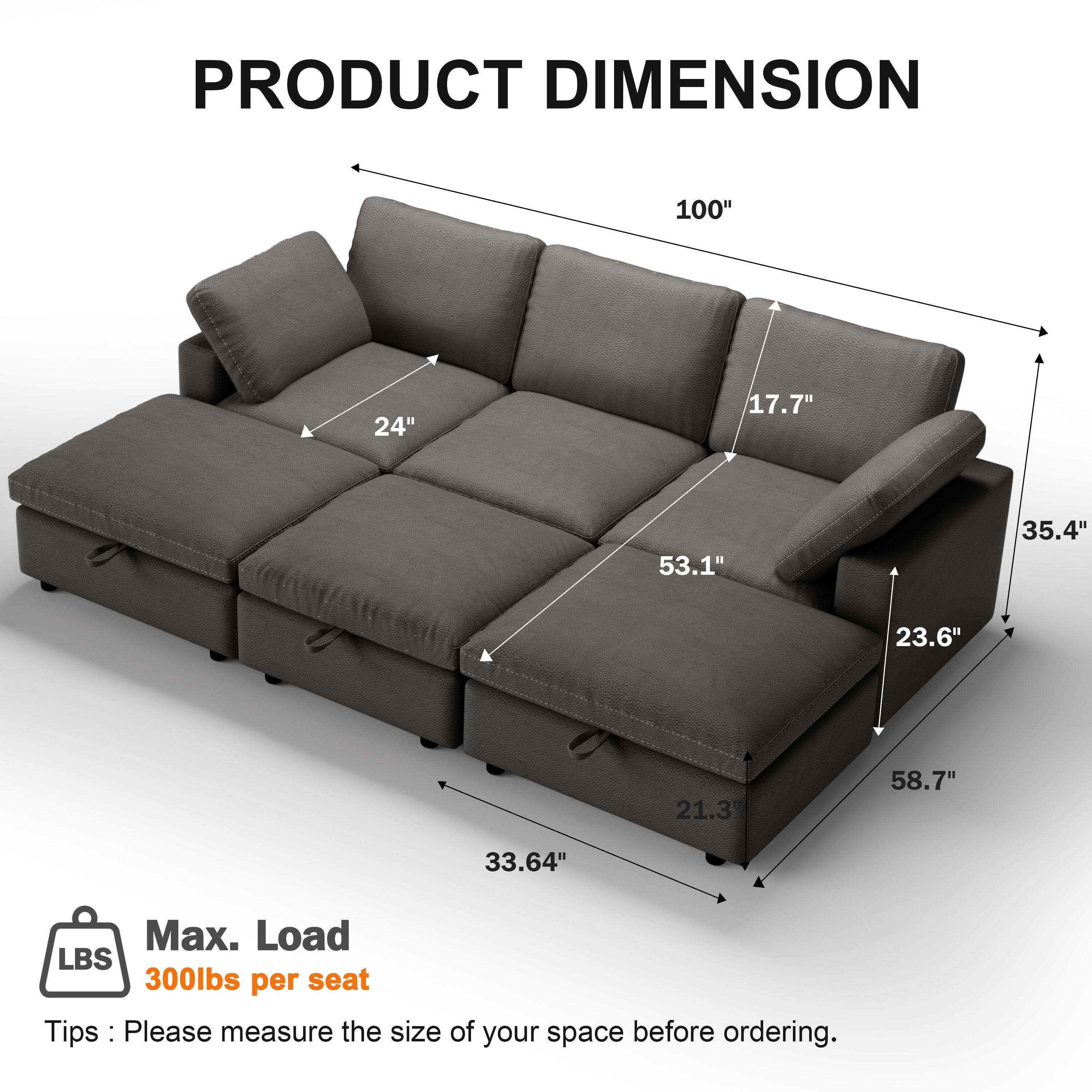 PRODUCT DIMENSION  
100" x 24" x 17.7" x 53.1" x 35.4" x 23.6" x 21.3" x 58.7" x 33.64"  
Max. Load: 300lbs per seat  

Tips: Please measure the size of your space before ordering.