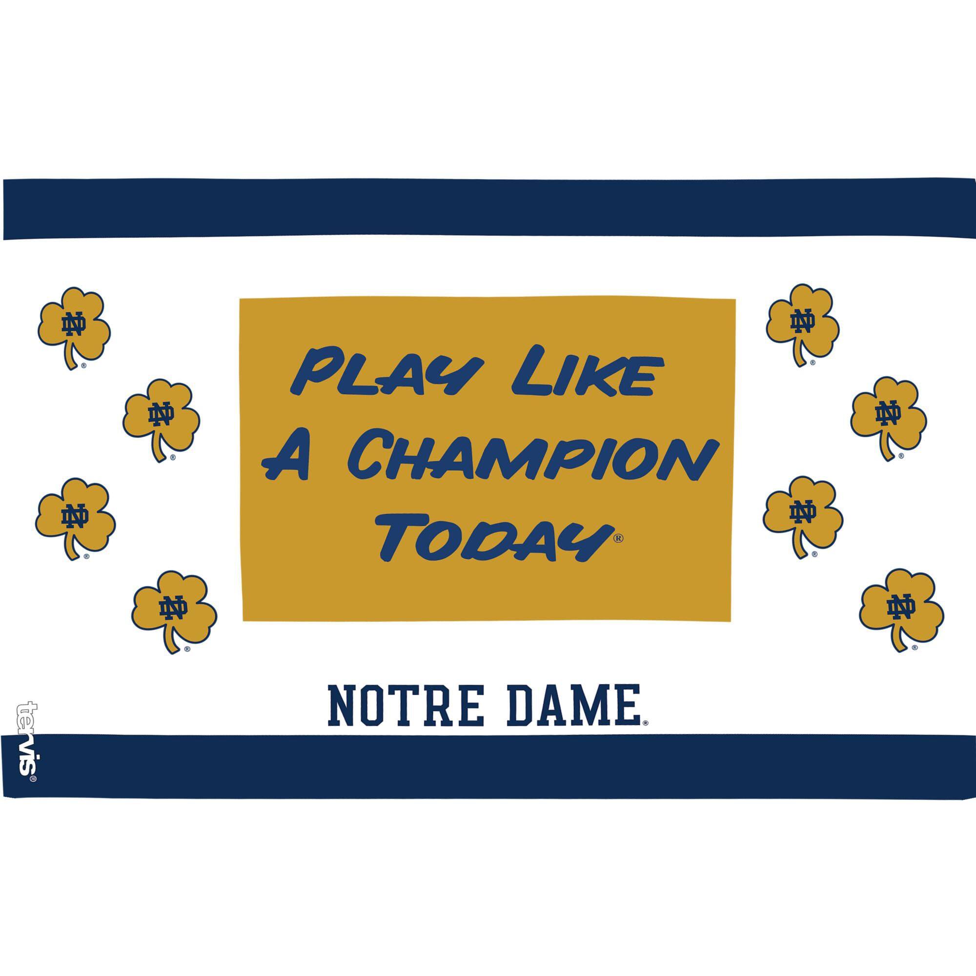 PLAY LIKE A CHAMPION TODAY  
NOTRE DAME.