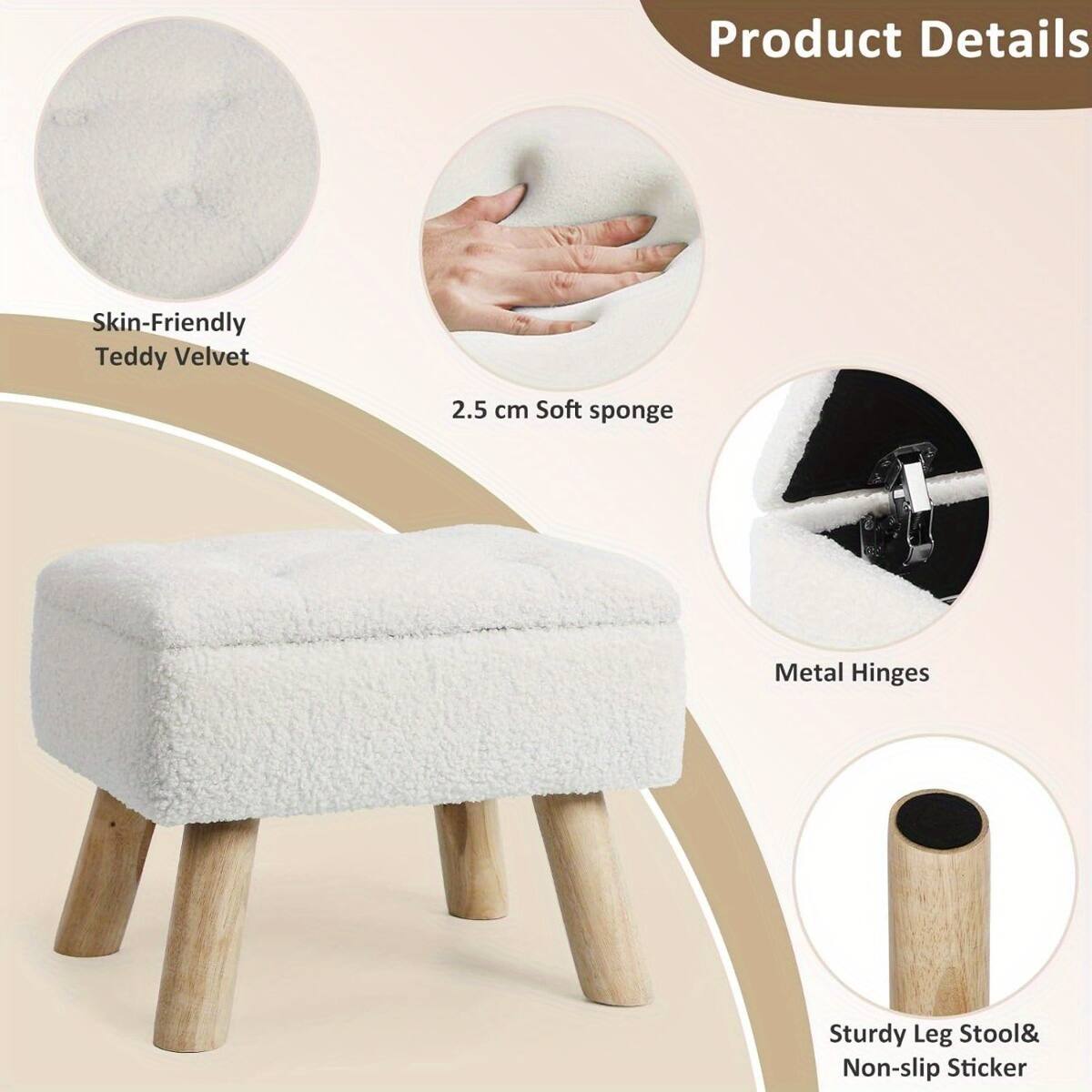 Product Details

- Skin-Friendly Teddy Velvet
- 2.5 cm Soft sponge
- Metal Hinges
- Sturdy Leg Stool & Non-slip Sticker