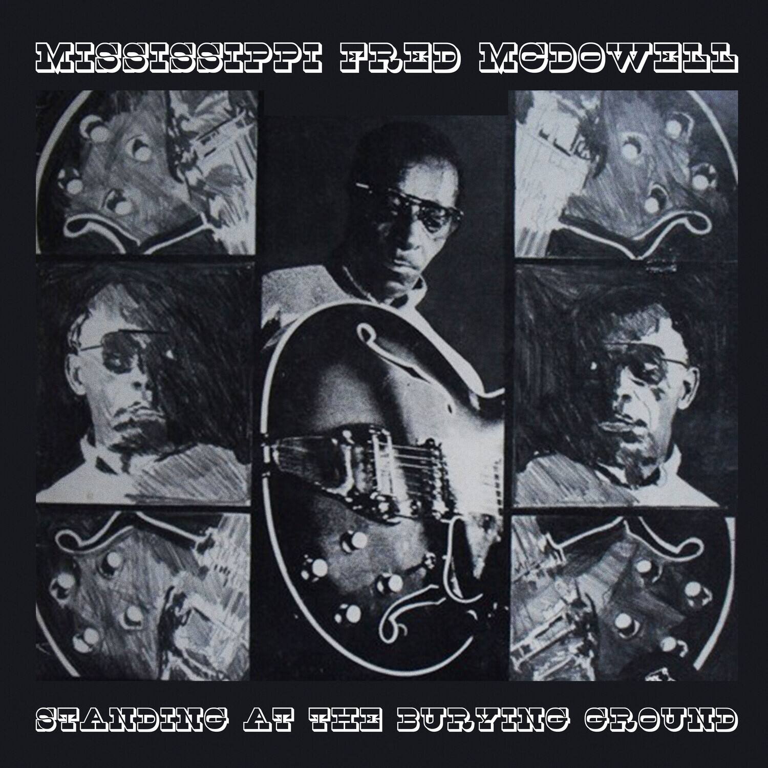 MISSISSIPPI FRED MCDOWELL

STANDING AT THE BURYING GROUND
