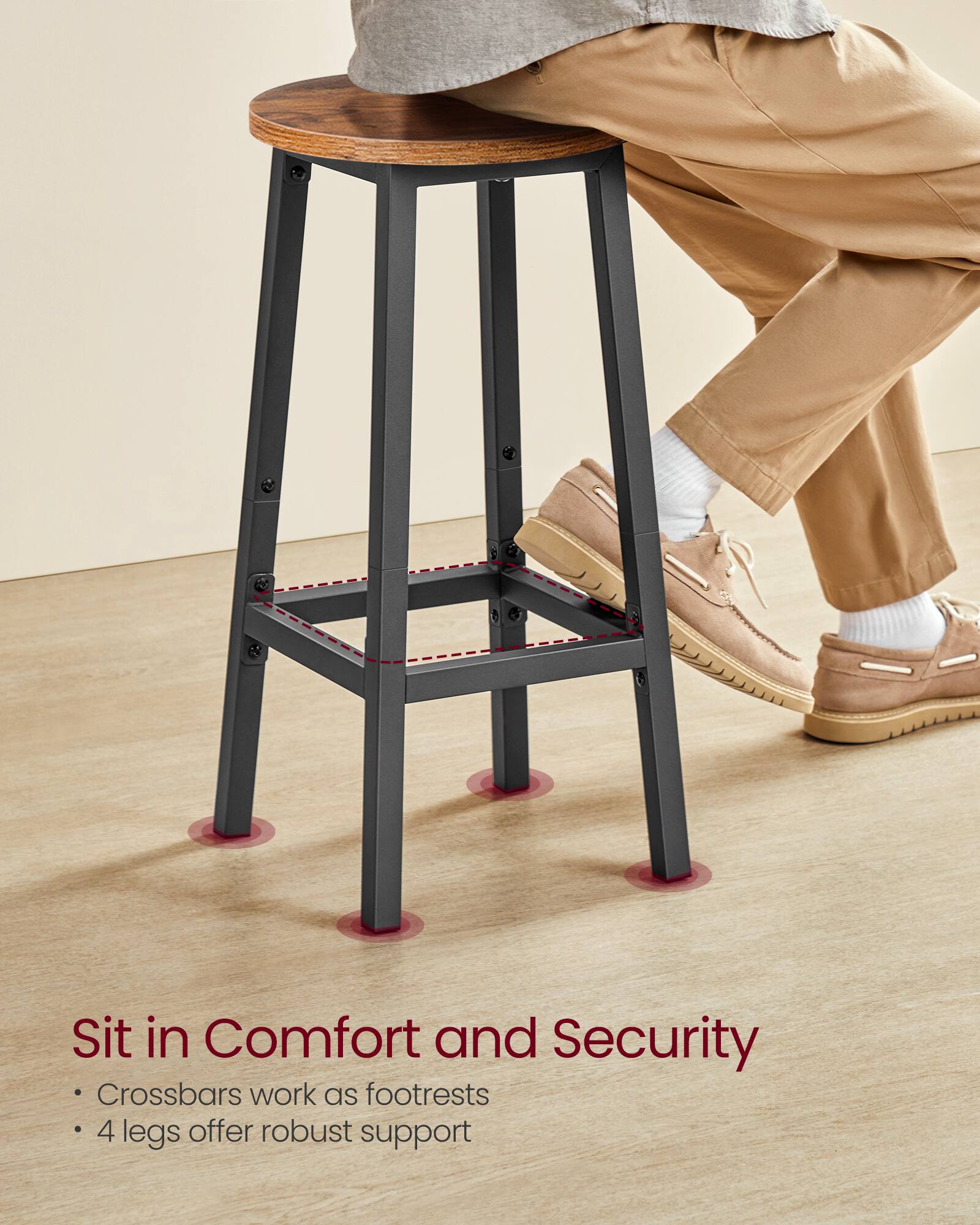 Sit in Comfort and Security

- Crossbars work as footrests
- 4 legs offer robust support