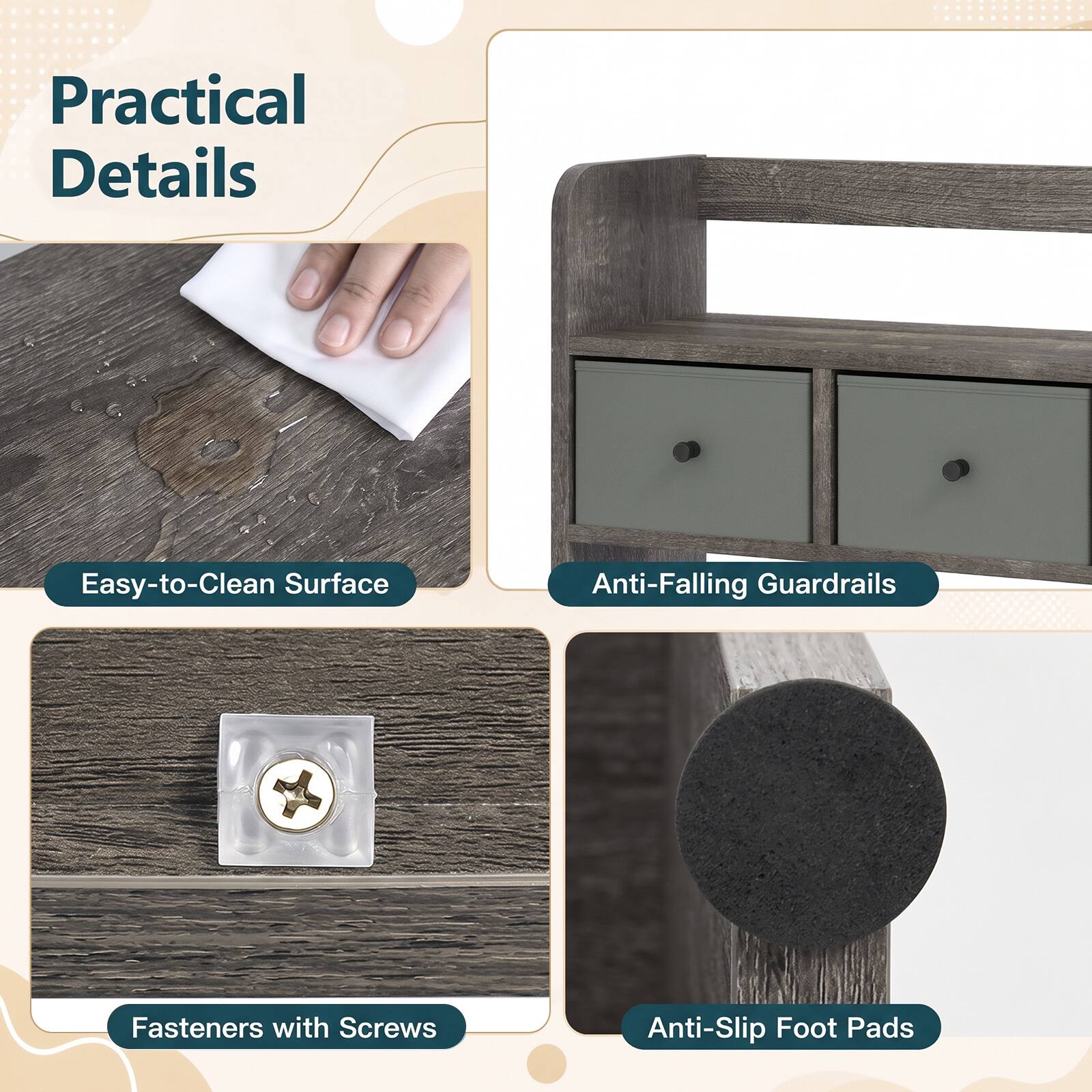 Practical Details

- Easy-to-Clean Surface
- Anti-Falling Guardrails
- Fasteners with Screws
- Anti-Slip Foot Pads