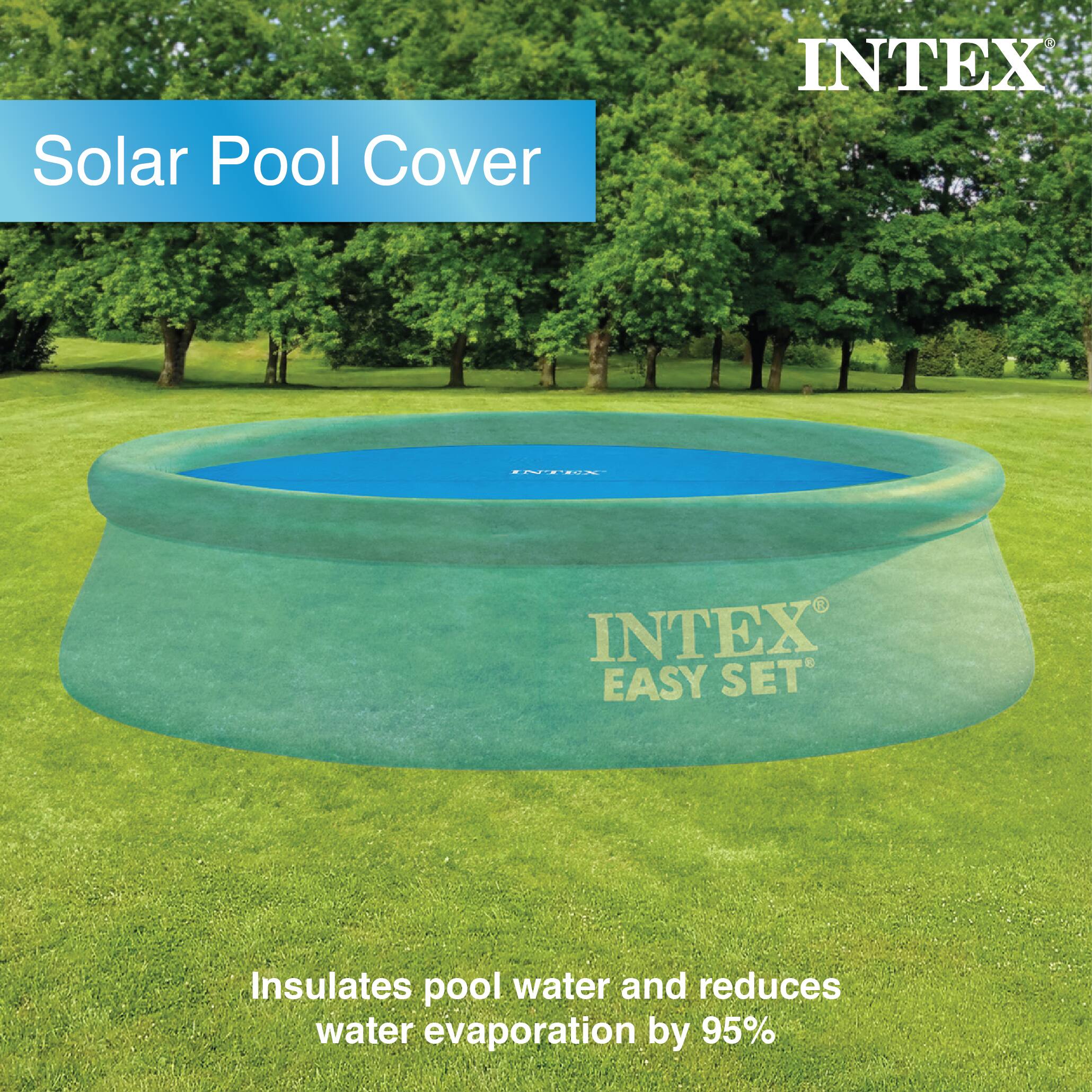 Solar Pool Cover  
INTEX - 9 INTEX EASY SET  
Insulates pool water and reduces water evaporation by 95%