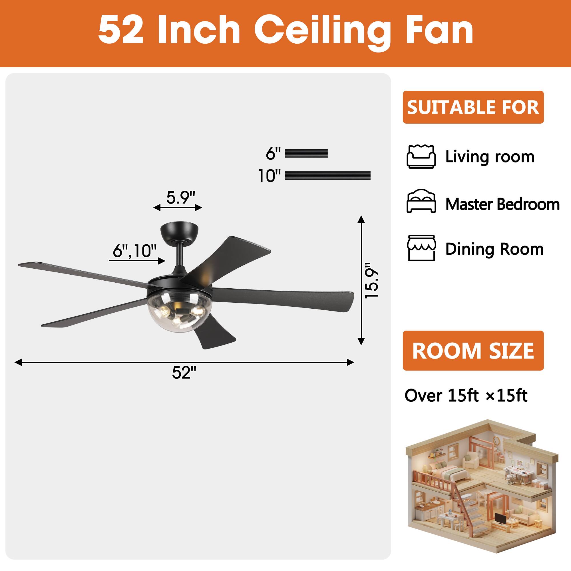 52 Inch Ceiling Fan

SUITABLE FOR
- Living room
- Master Bedroom
- Dining Room

ROOM SIZE
Over 15ft x 15ft