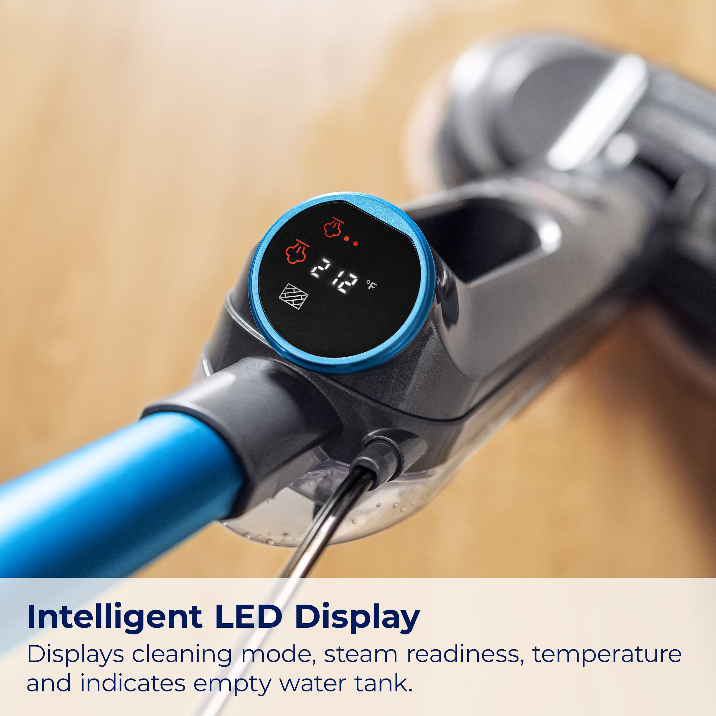 Intelligent LED Display - Displays cleaning mode, steam readiness, temperature, and indicates empty water tank.