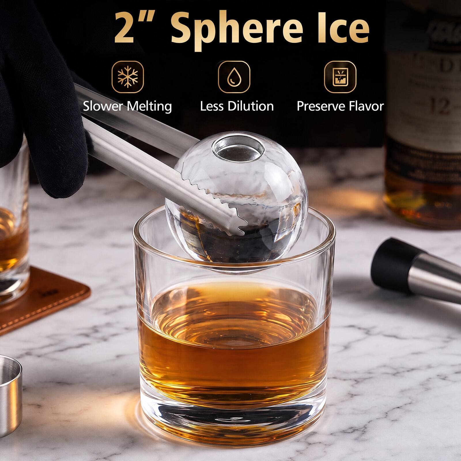 2" Sphere Ice  
Slower Melting  
Less Dilution  
Preserve Flavor