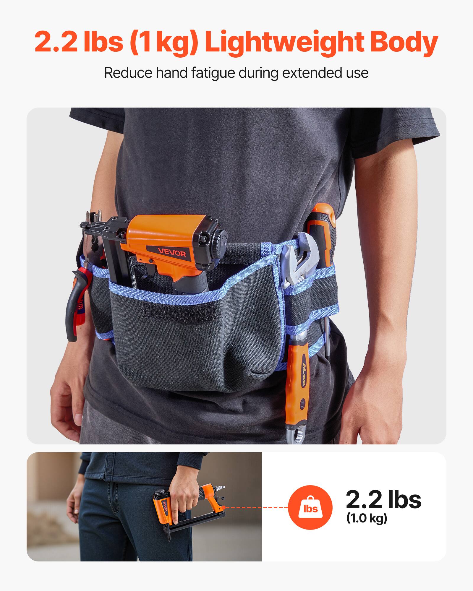 2.2 lbs (1 kg) Lightweight Body  
Reduce hand fatigue during extended use  

2.2 lbs (1.0 kg)