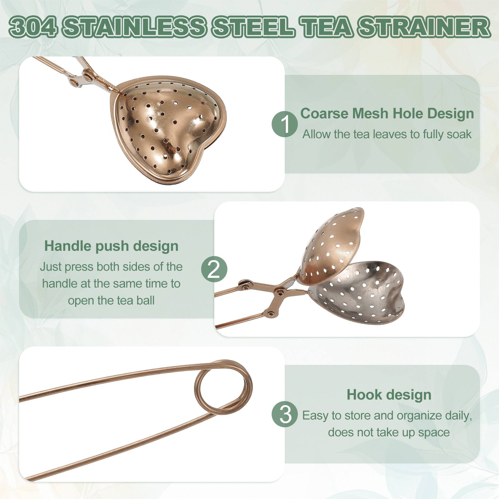 304 Stainless Steel Tea Strainer

1. Coarse Mesh Hole Design
   - Allow the tea leaves to fully soak

2. Handle push design
   - Just press both sides of the handle at the same time to open the tea ball

3. Hook design
   - Easy to store and organize daily, does not take up space