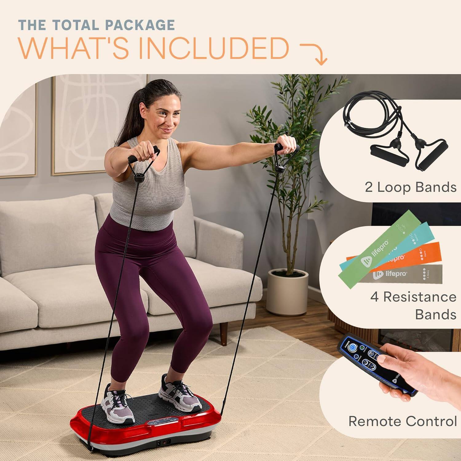 THE TOTAL PACKAGE  
WHAT'S INCLUDED

- 2 Loop Bands
- 4 Resistance Bands
- Remote Control