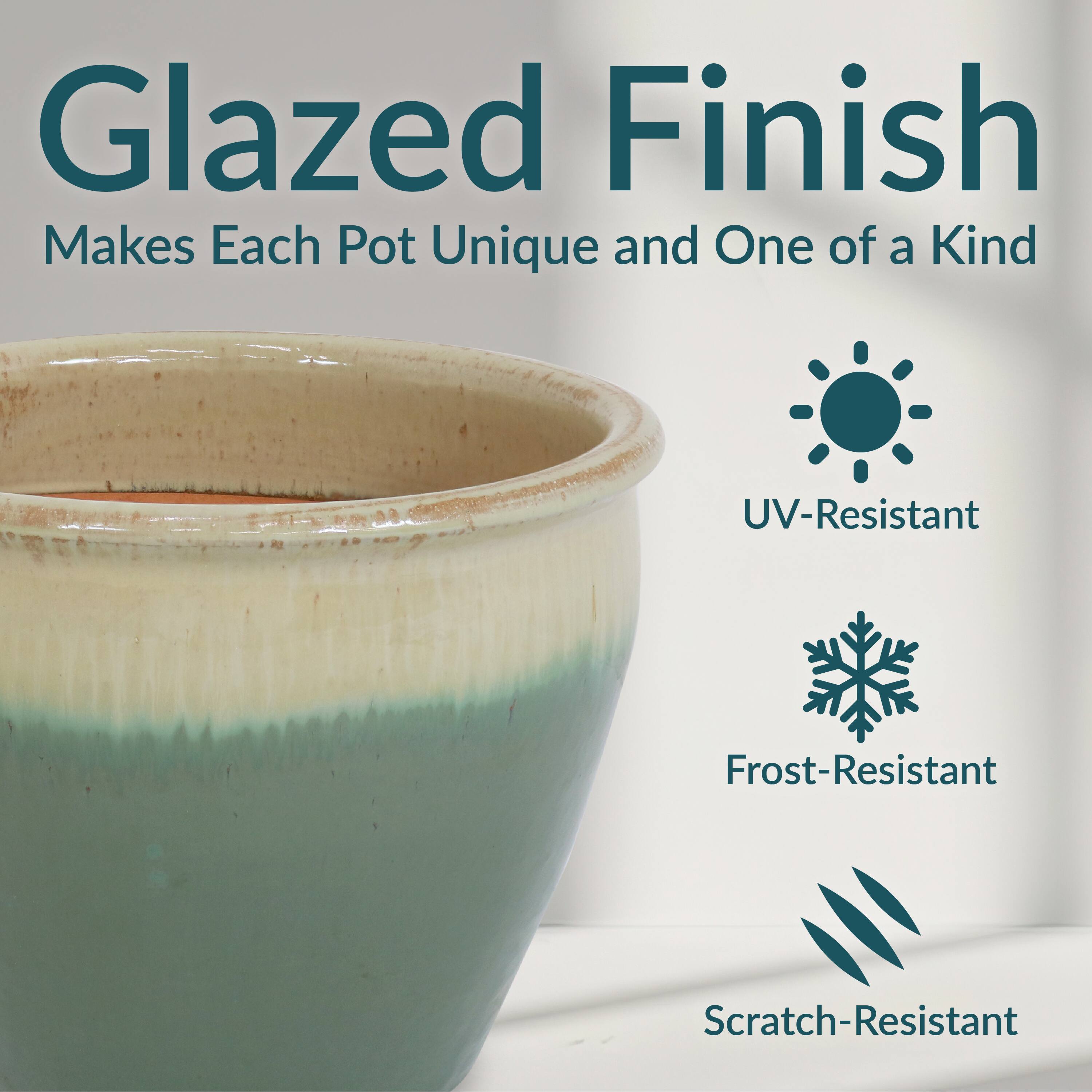 Glazed Finish  
Makes Each Pot Unique and One of a Kind  

- UV-Resistant  
- Frost-Resistant  
- Scratch-Resistant
