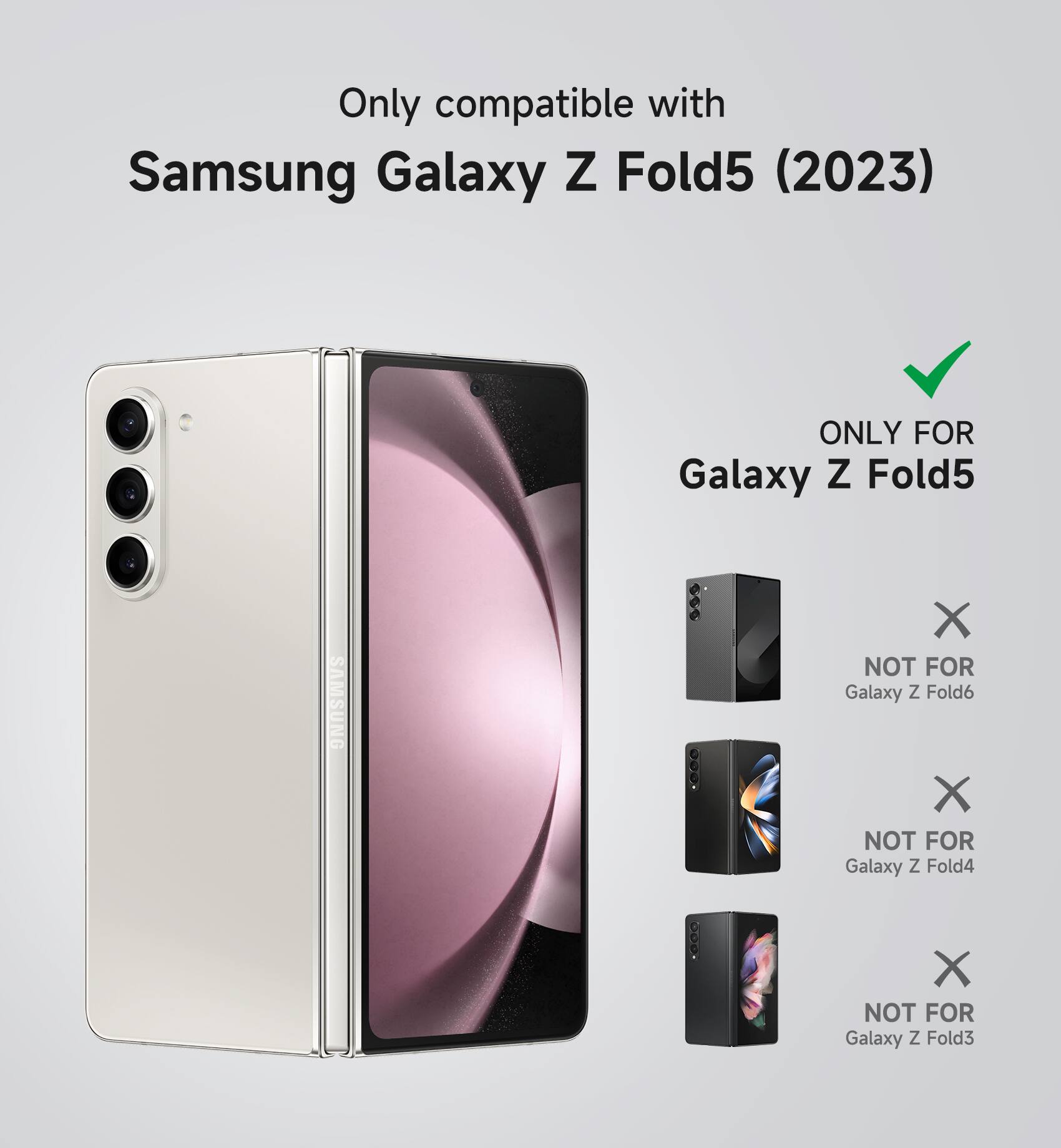 Only compatible with Samsung Galaxy Z Fold5 (2023)  
ONLY FOR Galaxy Z Fold5  
NOT FOR Galaxy Z Fold6  
NOT FOR Galaxy Z Fold4  
NOT FOR Galaxy Z Fold3